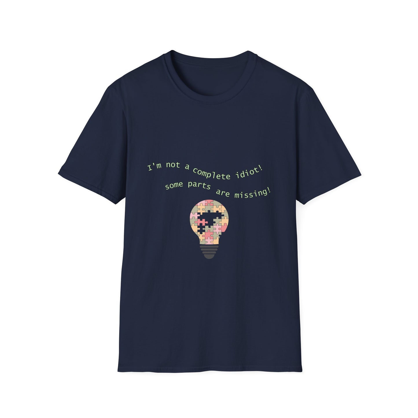 Unisex Softstyle T-Shirt "I'm not a complete idiot, some parts are missing."