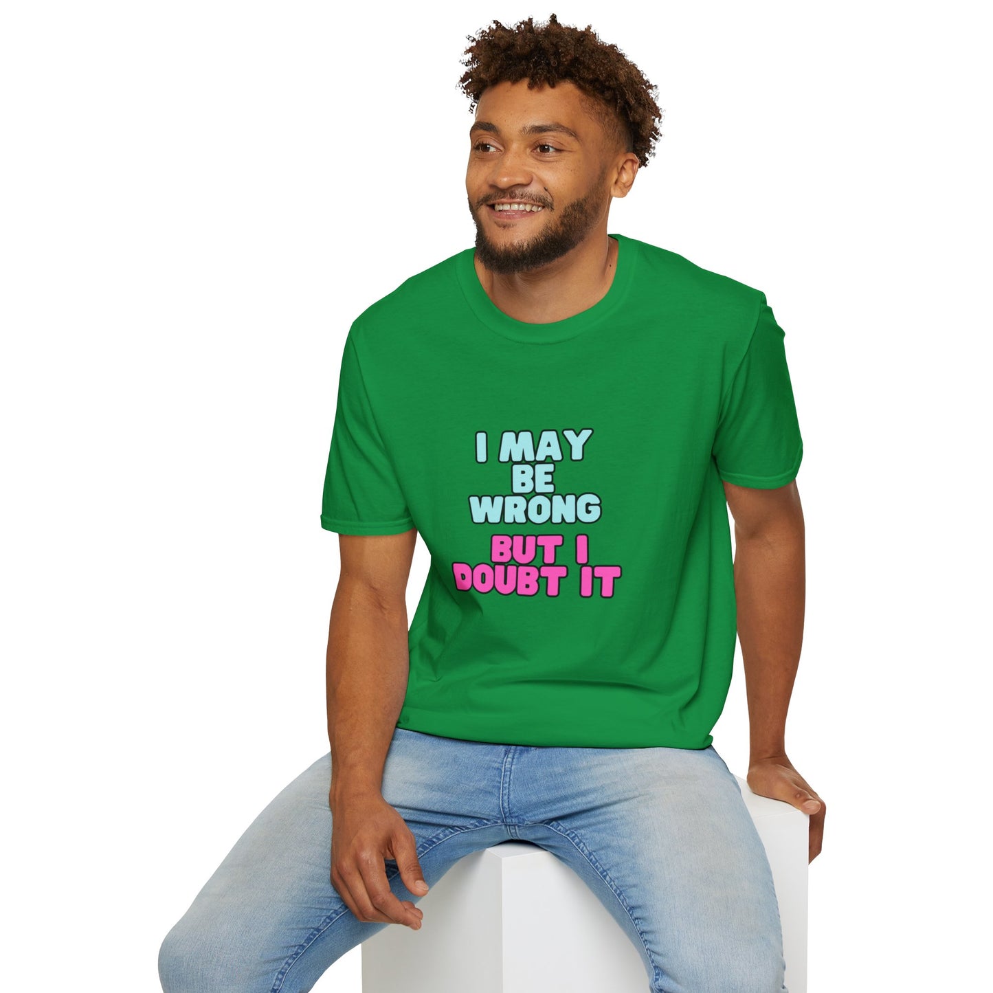 Unisex Softstyle T-Shirt "I may be wrong, but I doubt it."