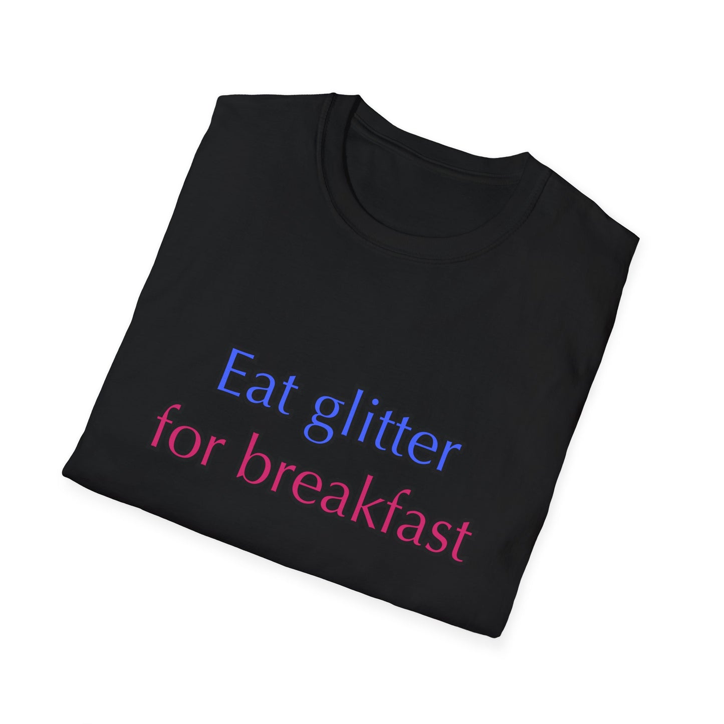 Unisex Softstyle T-Shirt "Eat glitter for breakfast and shine all day."