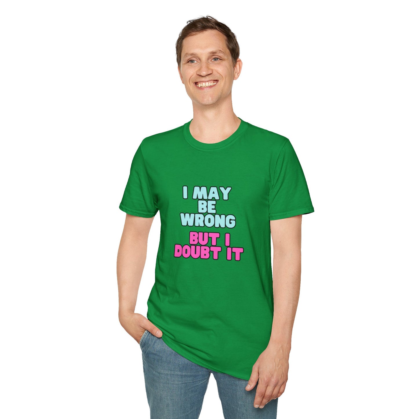 Unisex Softstyle T-Shirt "I may be wrong, but I doubt it."