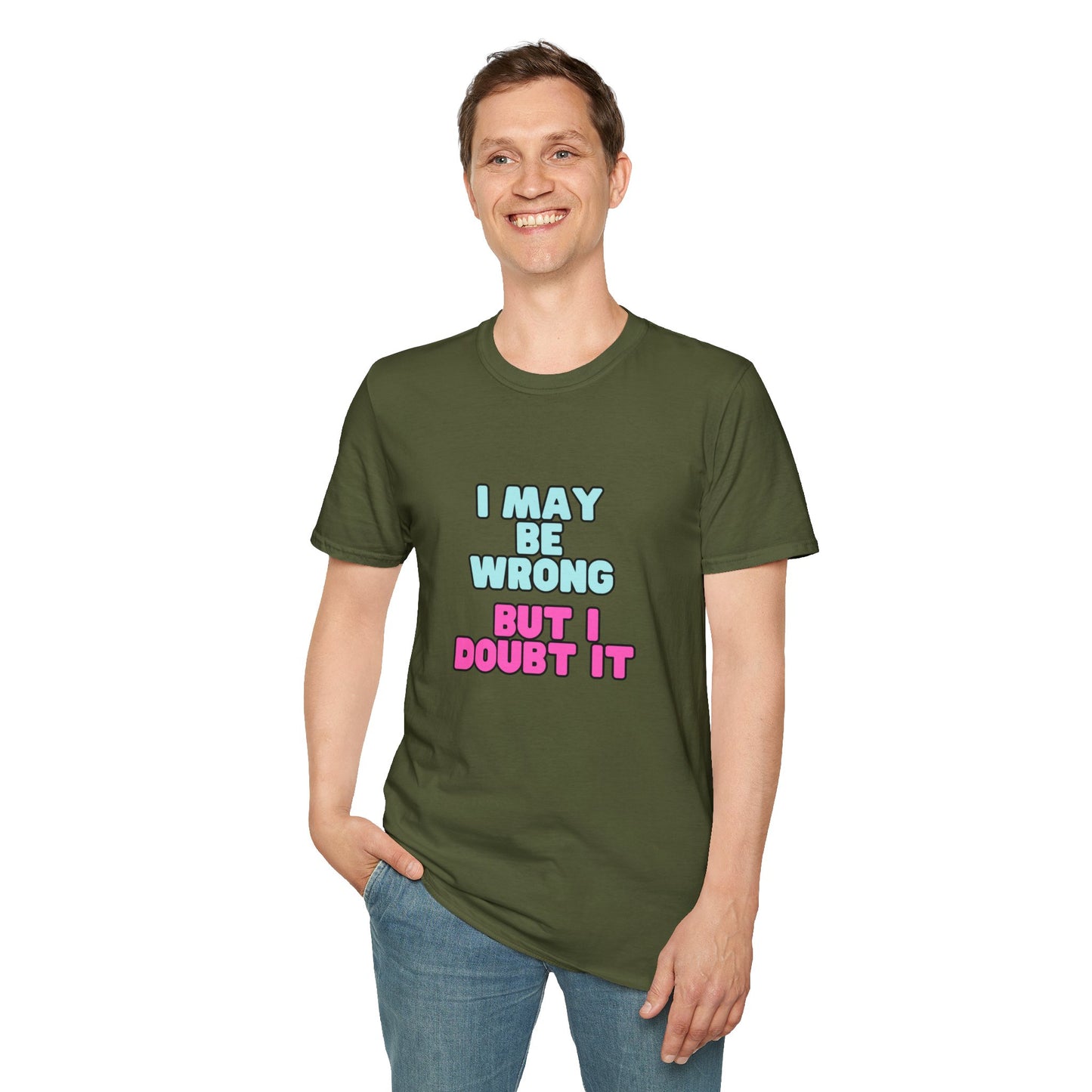 Unisex Softstyle T-Shirt "I may be wrong, but I doubt it."