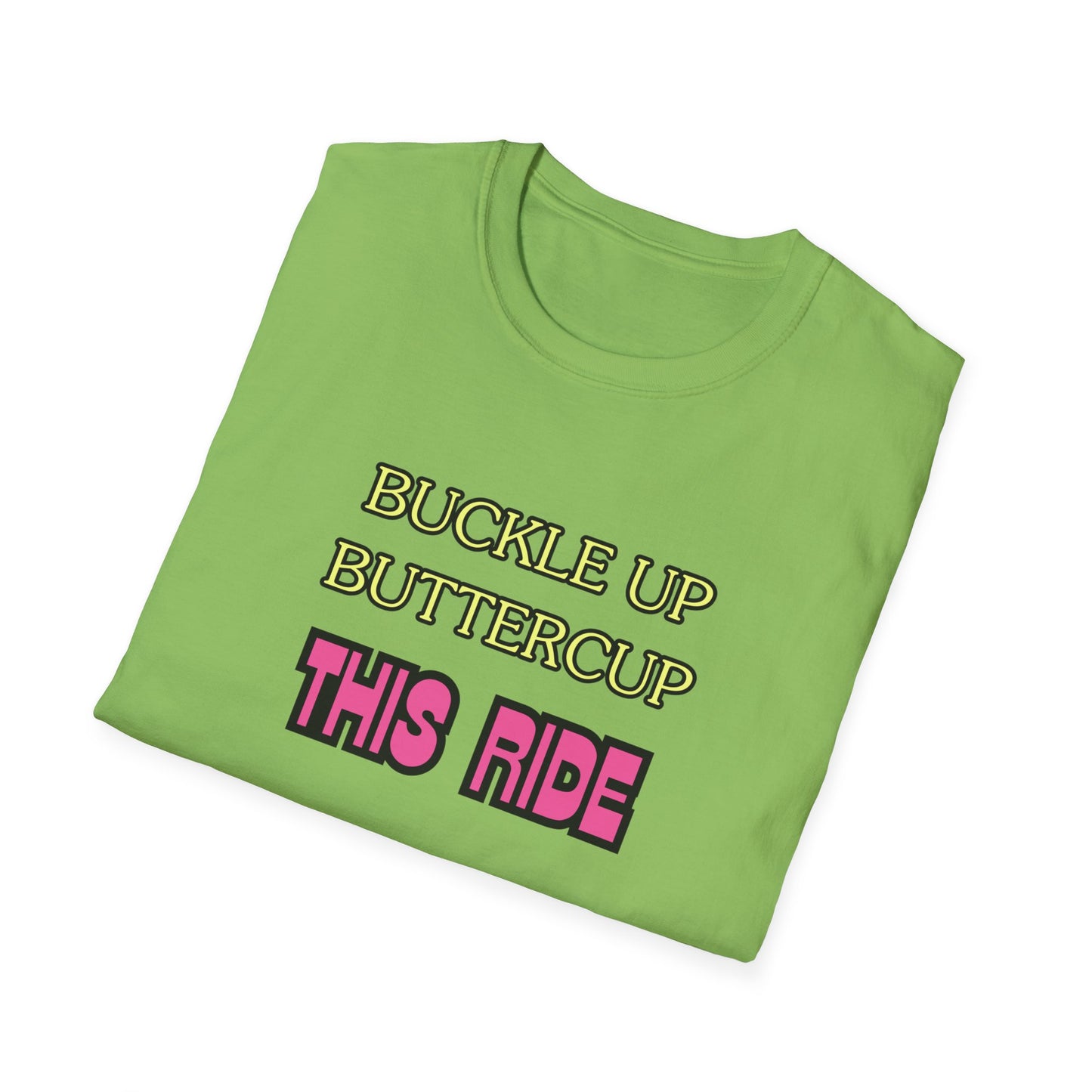 Unisex Softstyle T-Shirt "Buckle up, buttercup – this ride gets wild."