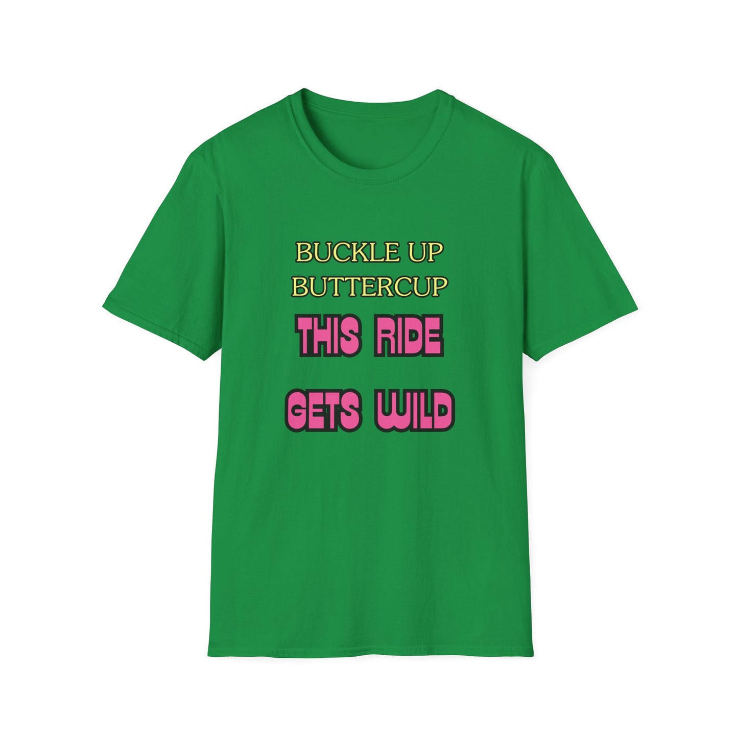 Unisex Softstyle T-Shirt "Buckle up, buttercup – this ride gets wild."