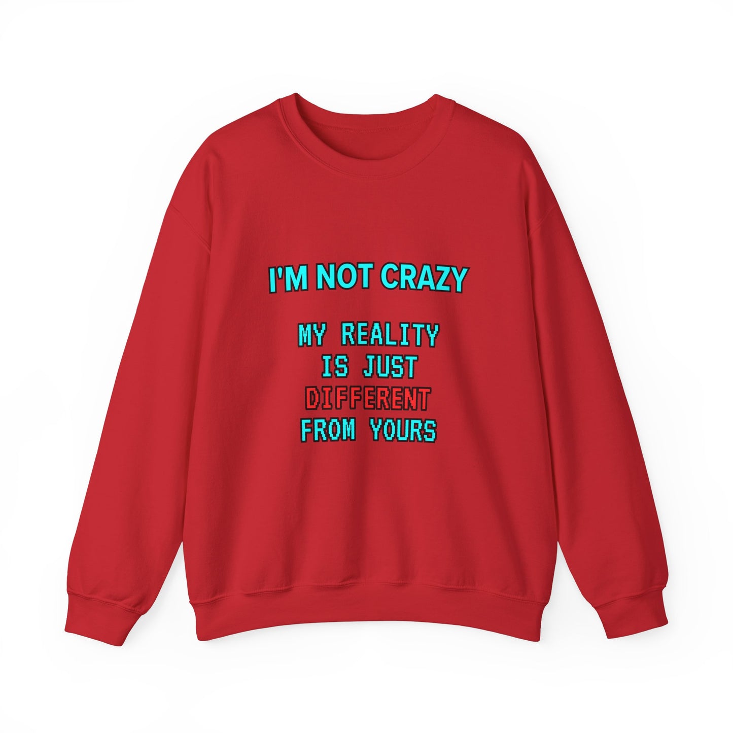 Unisex Heavy Blend™ Crewneck Sweatshirt "I'm not crazy, my reality is just different from yours."