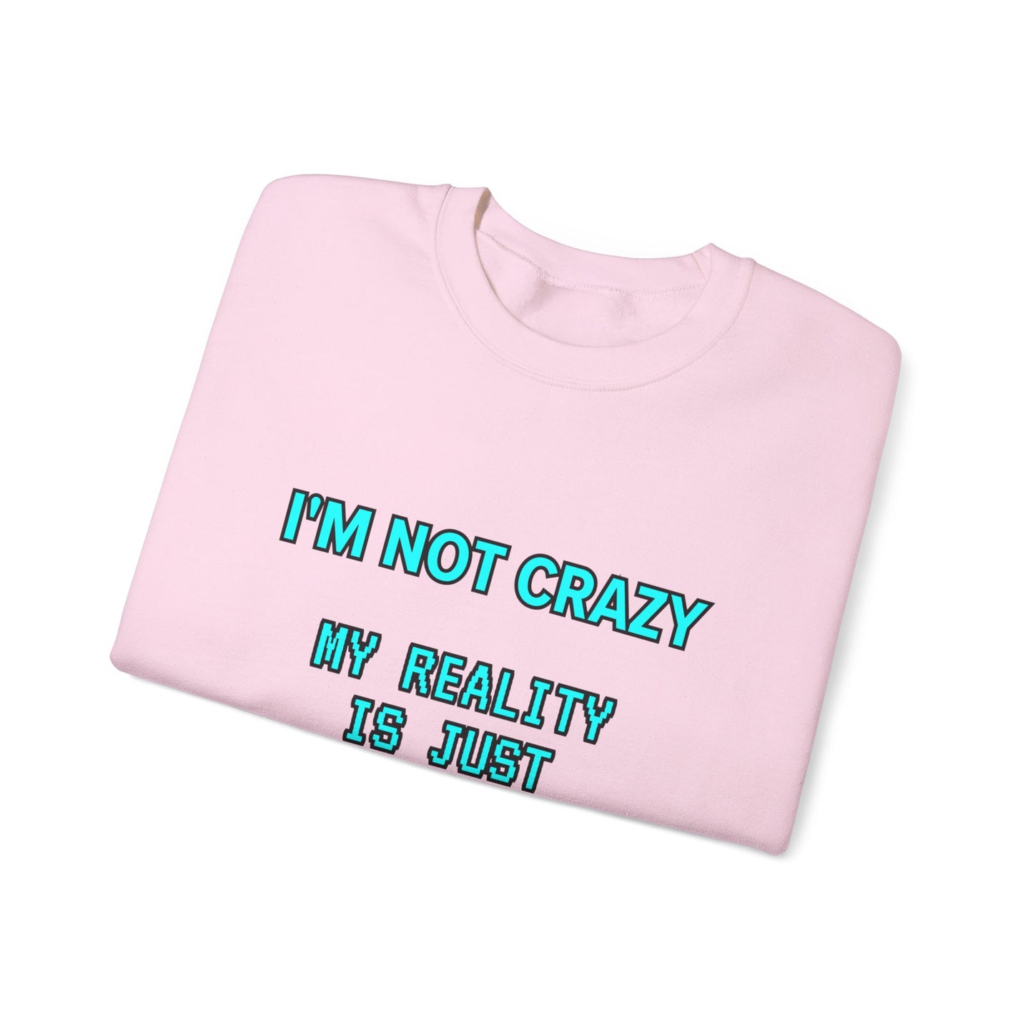 Unisex Heavy Blend™ Crewneck Sweatshirt "I'm not crazy, my reality is just different from yours."