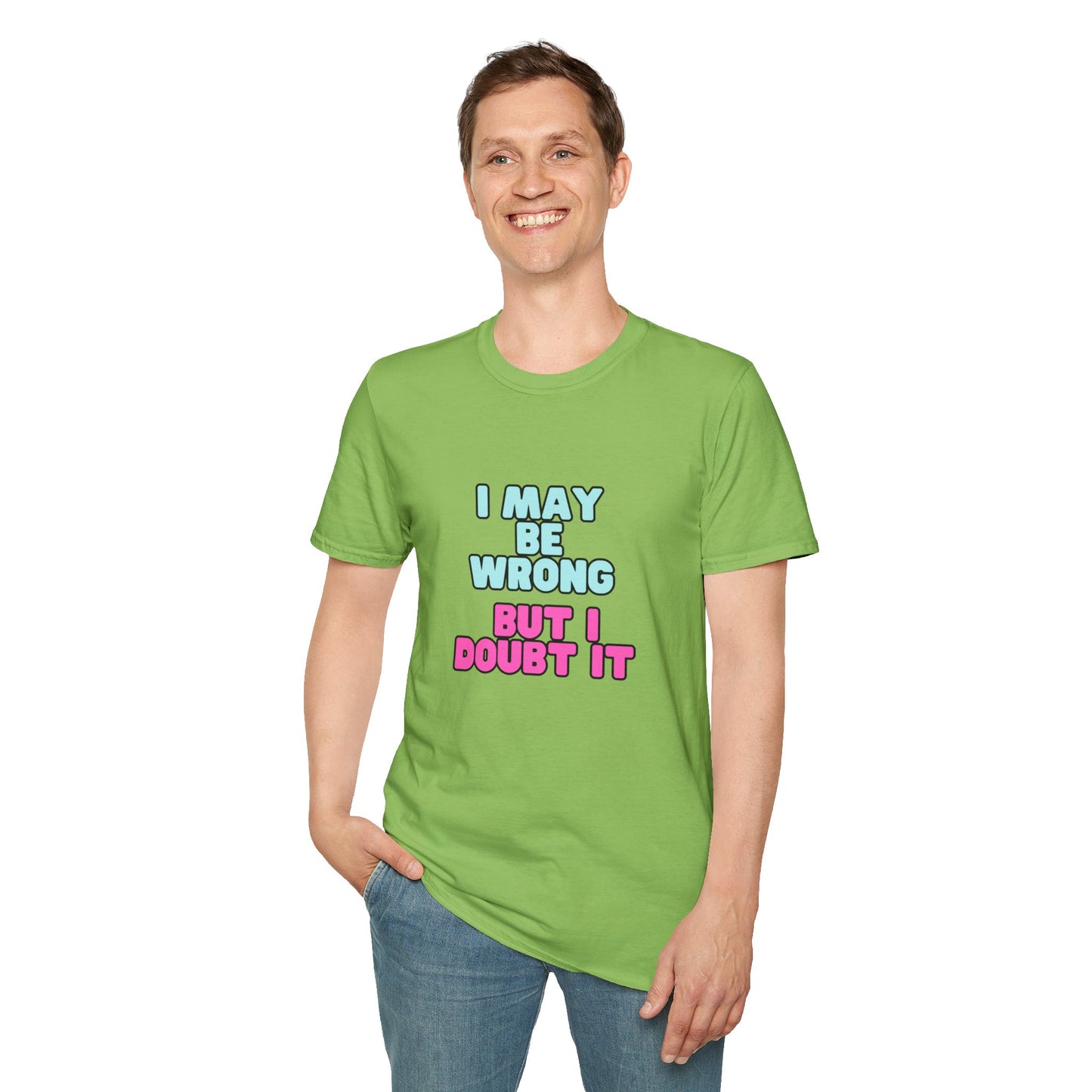 Unisex Softstyle T-Shirt "I may be wrong, but I doubt it."