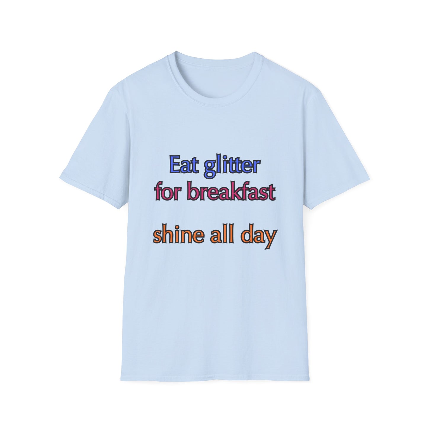 Unisex Softstyle T-Shirt "Eat glitter for breakfast and shine all day."