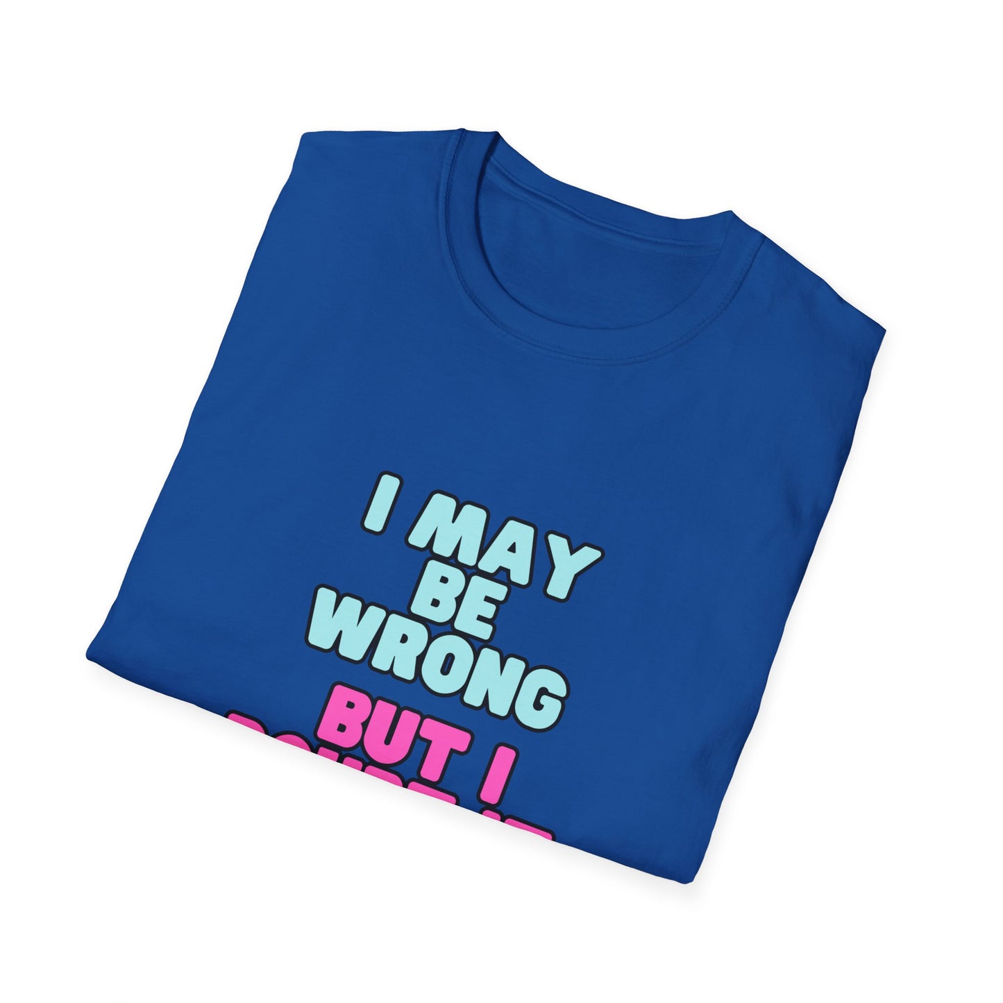 Unisex Softstyle T-Shirt "I may be wrong, but I doubt it."