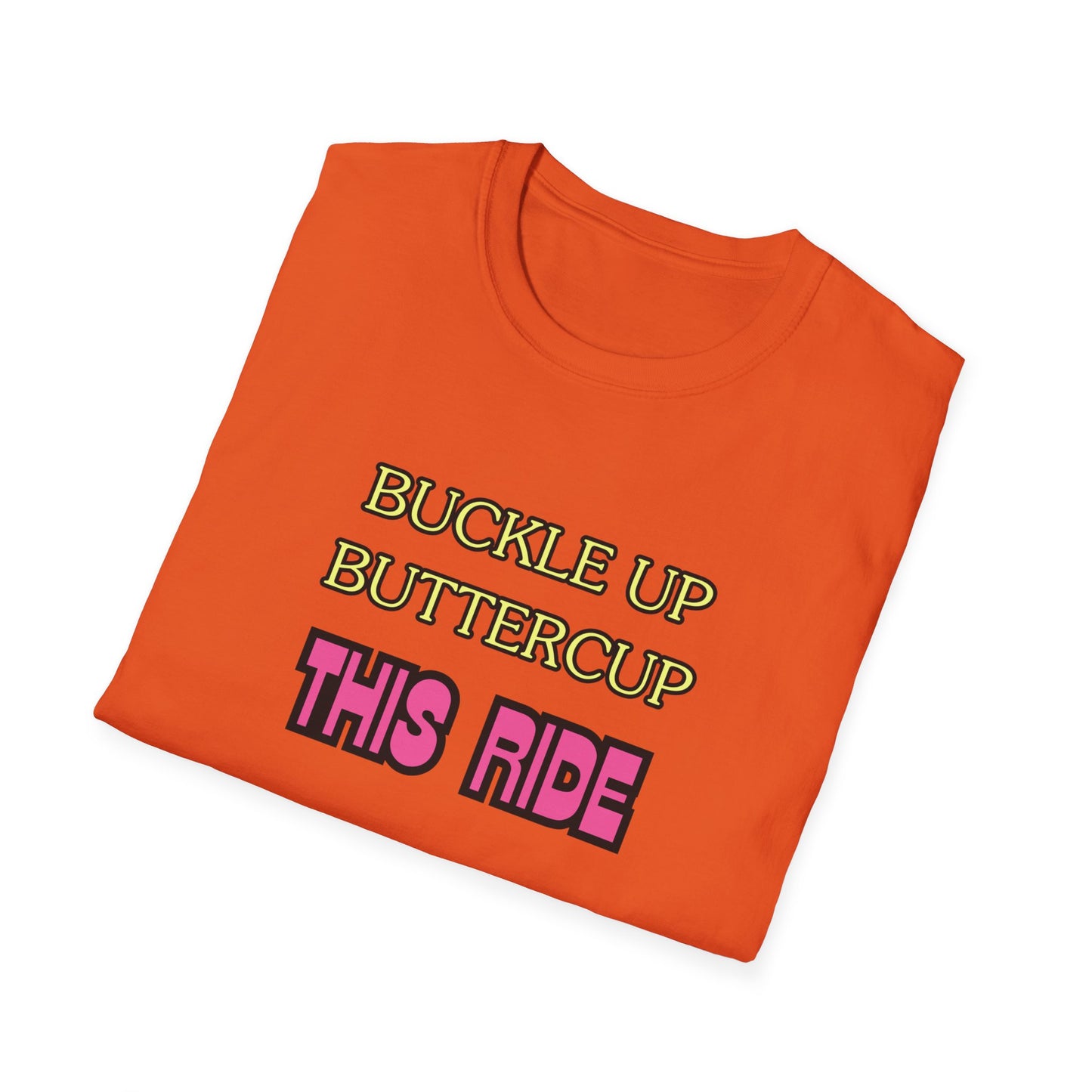 Unisex Softstyle T-Shirt "Buckle up, buttercup – this ride gets wild."