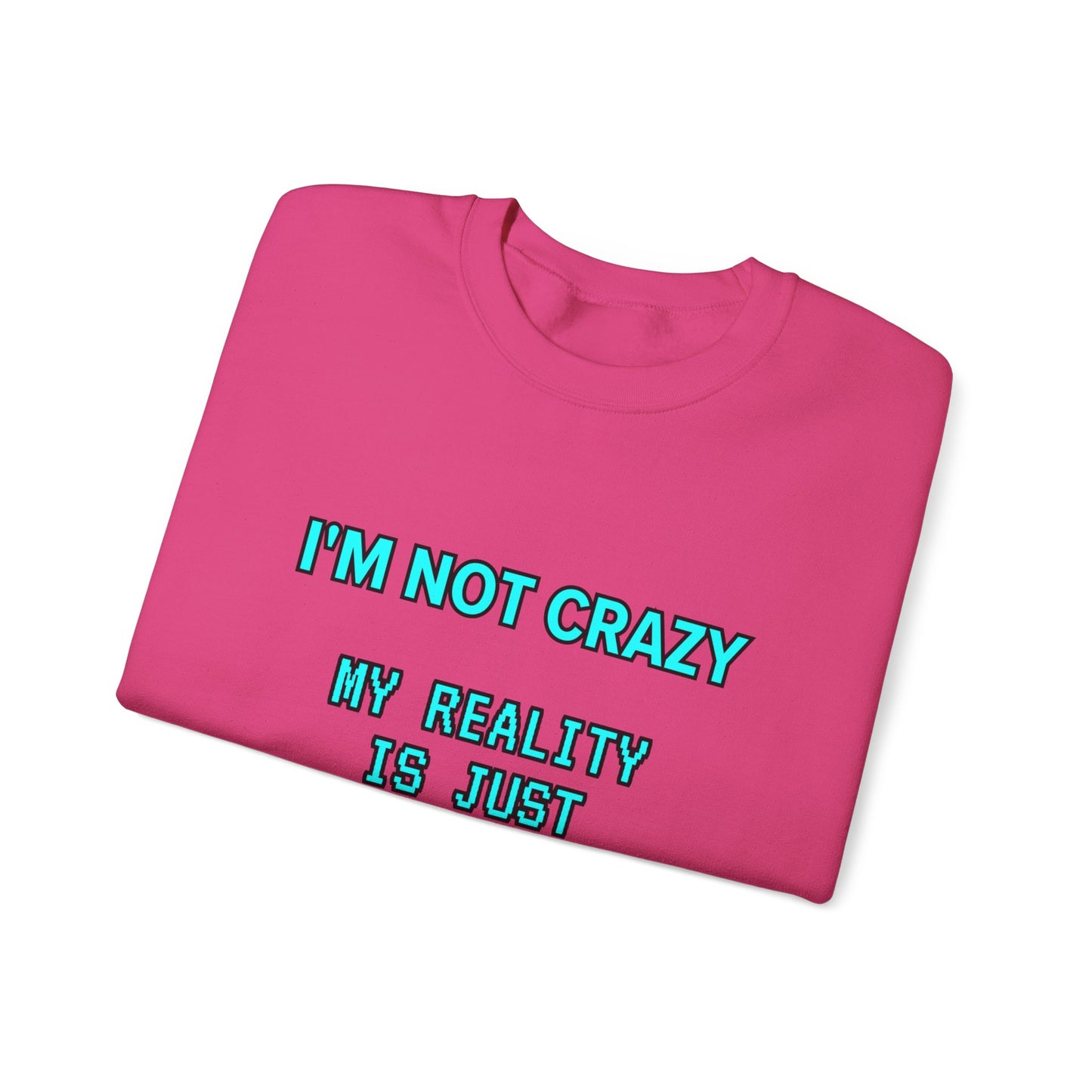 Unisex Heavy Blend™ Crewneck Sweatshirt "I'm not crazy, my reality is just different from yours."