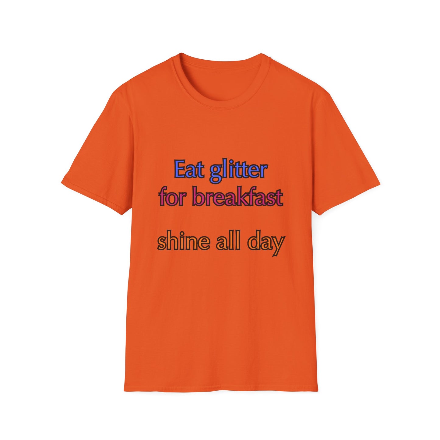 Unisex Softstyle T-Shirt "Eat glitter for breakfast and shine all day."