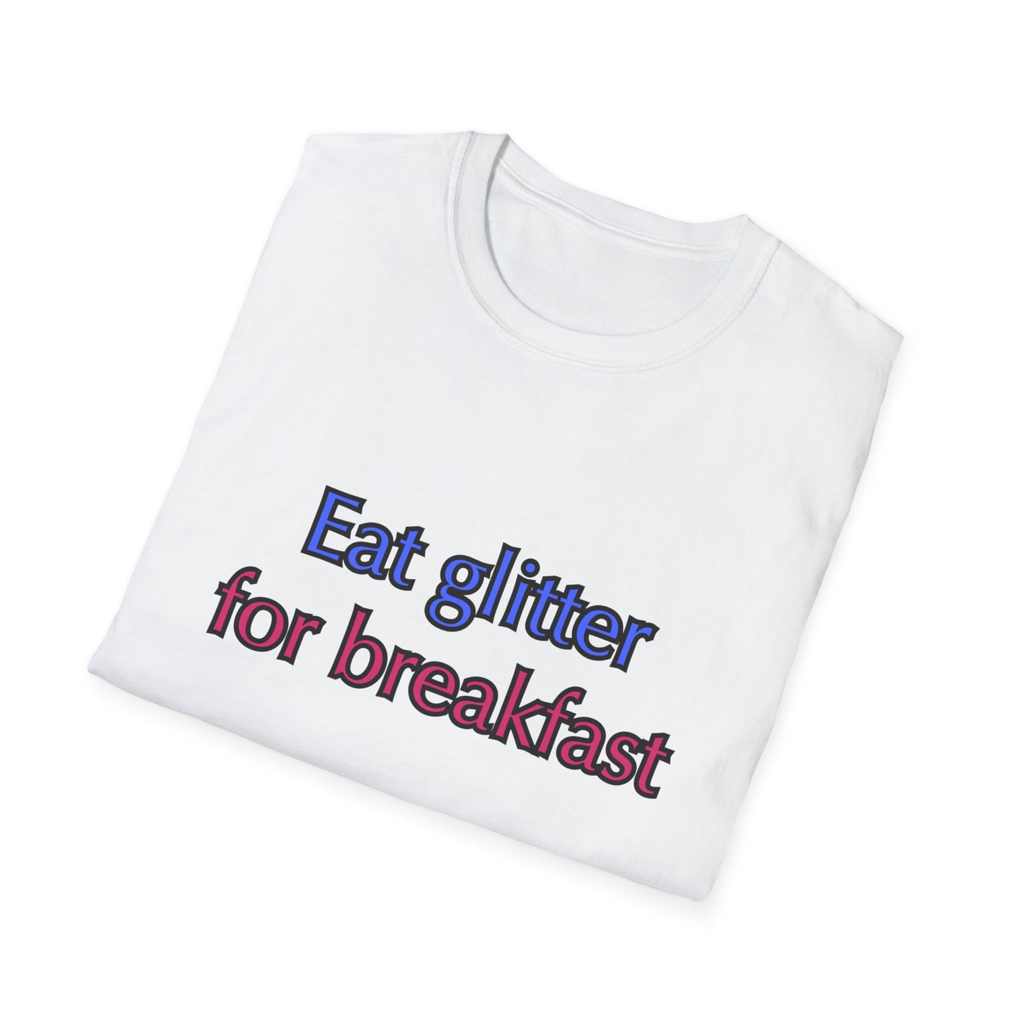 Unisex Softstyle T-Shirt "Eat glitter for breakfast and shine all day."