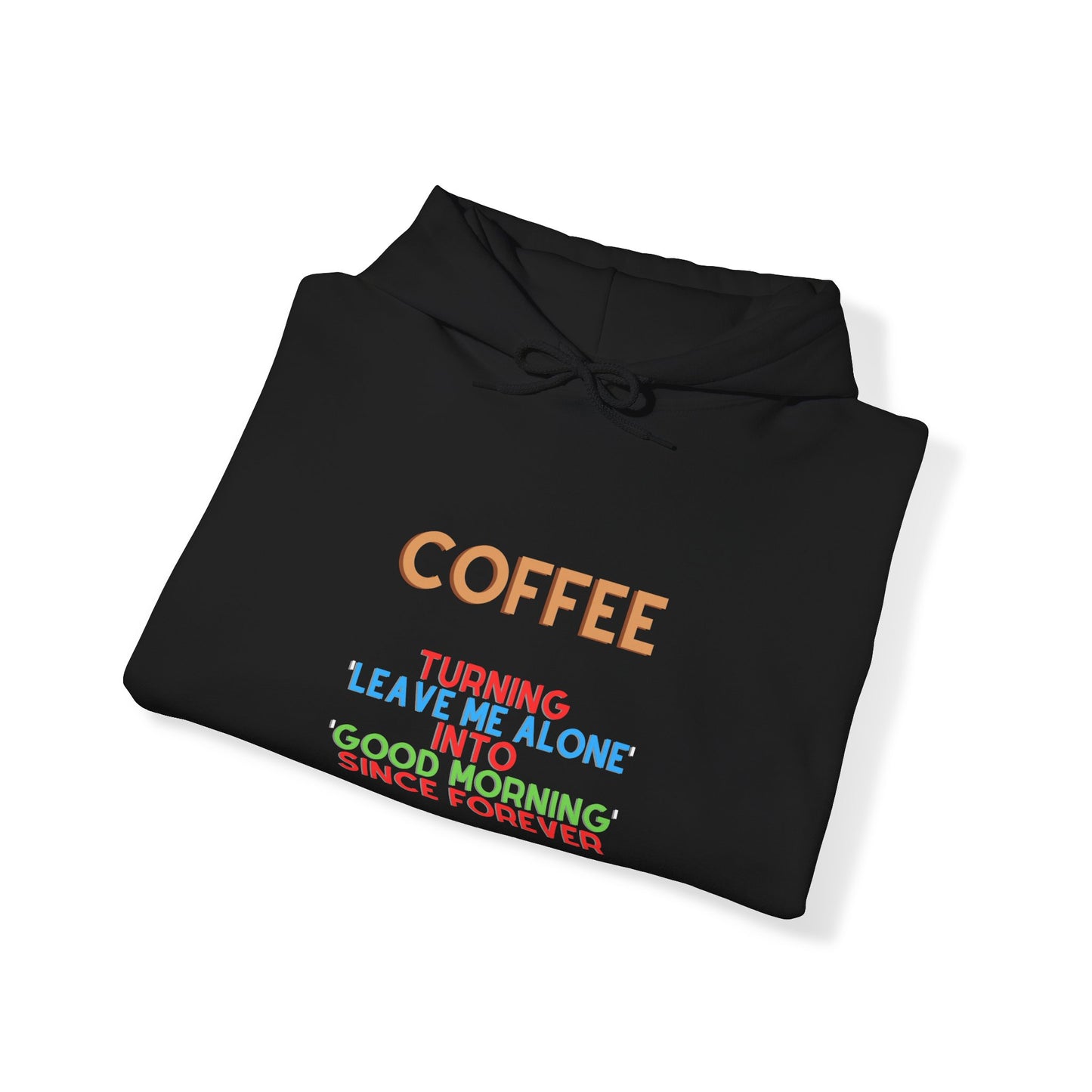 Unisex Heavy Blend™ Hooded Sweatshirt "Coffee: Turning 'leave me alone' into 'good morning' since forever."