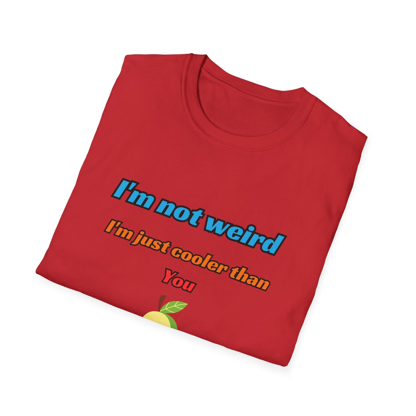 Unisex Softstyle T-Shirt "I'm not weird, I'm just cooler than you."