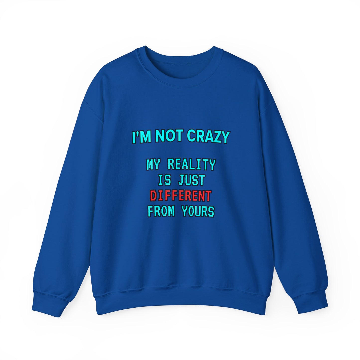 Unisex Heavy Blend™ Crewneck Sweatshirt "I'm not crazy, my reality is just different from yours."