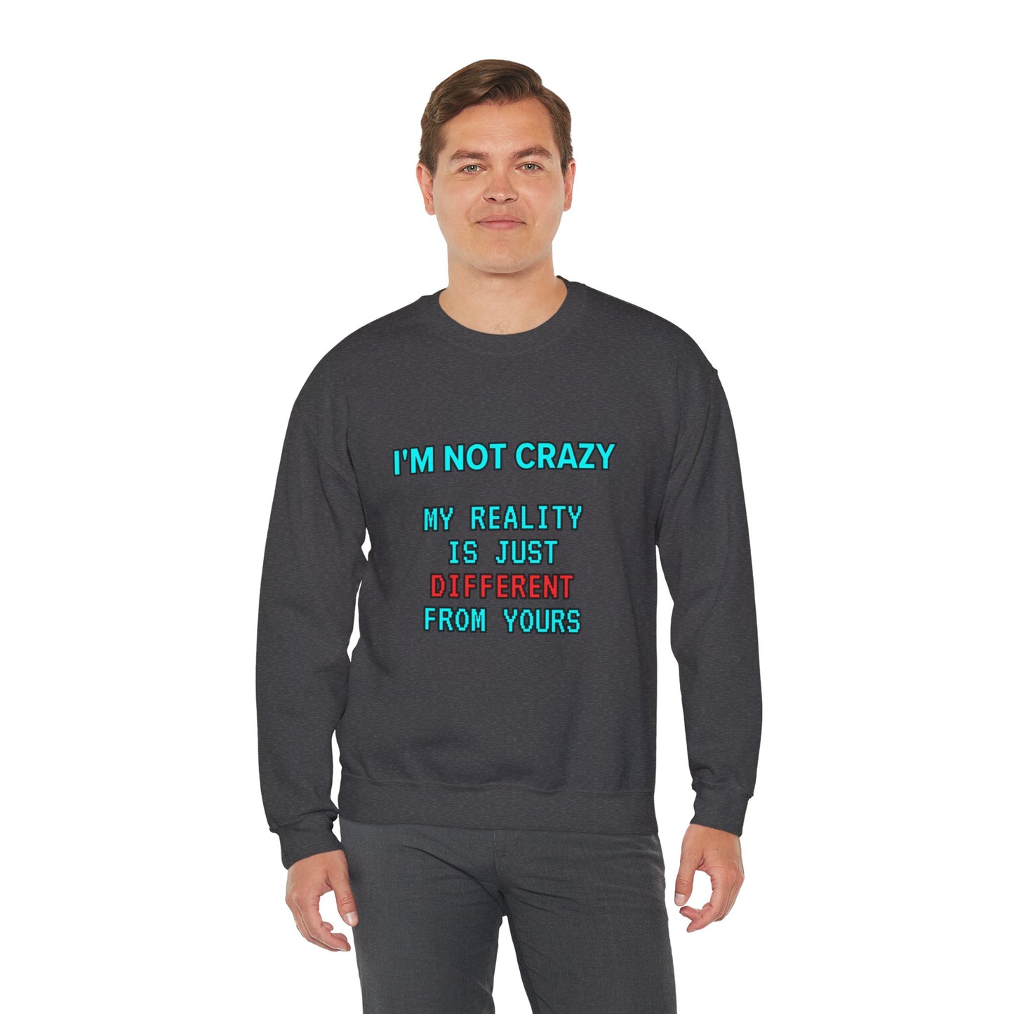 Unisex Heavy Blend™ Crewneck Sweatshirt "I'm not crazy, my reality is just different from yours."