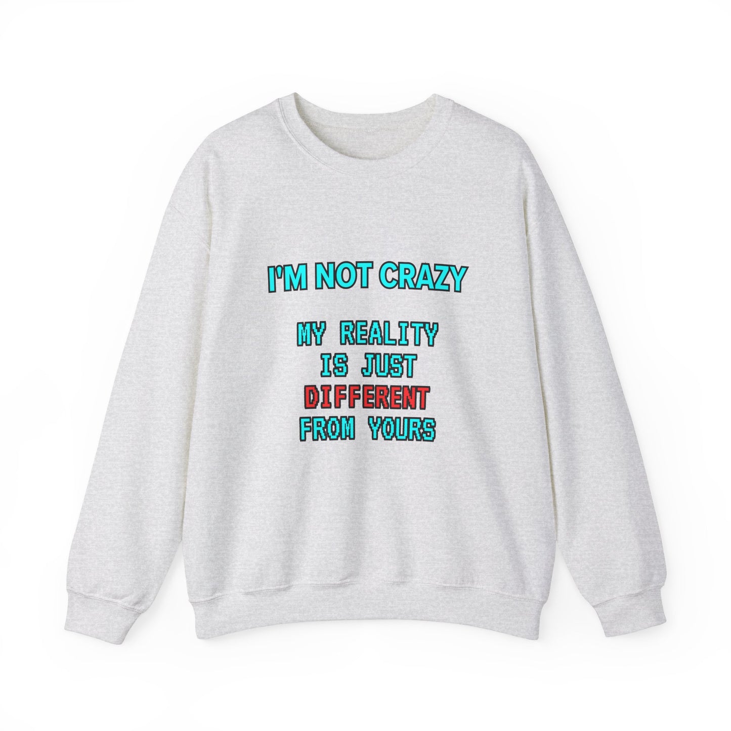 Unisex Heavy Blend™ Crewneck Sweatshirt "I'm not crazy, my reality is just different from yours."