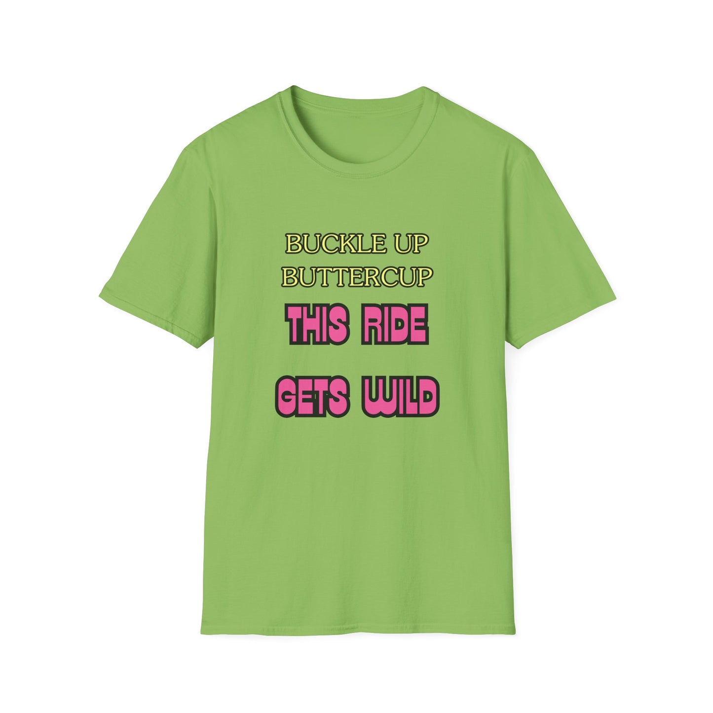 Unisex Softstyle T-Shirt "Buckle up, buttercup – this ride gets wild."