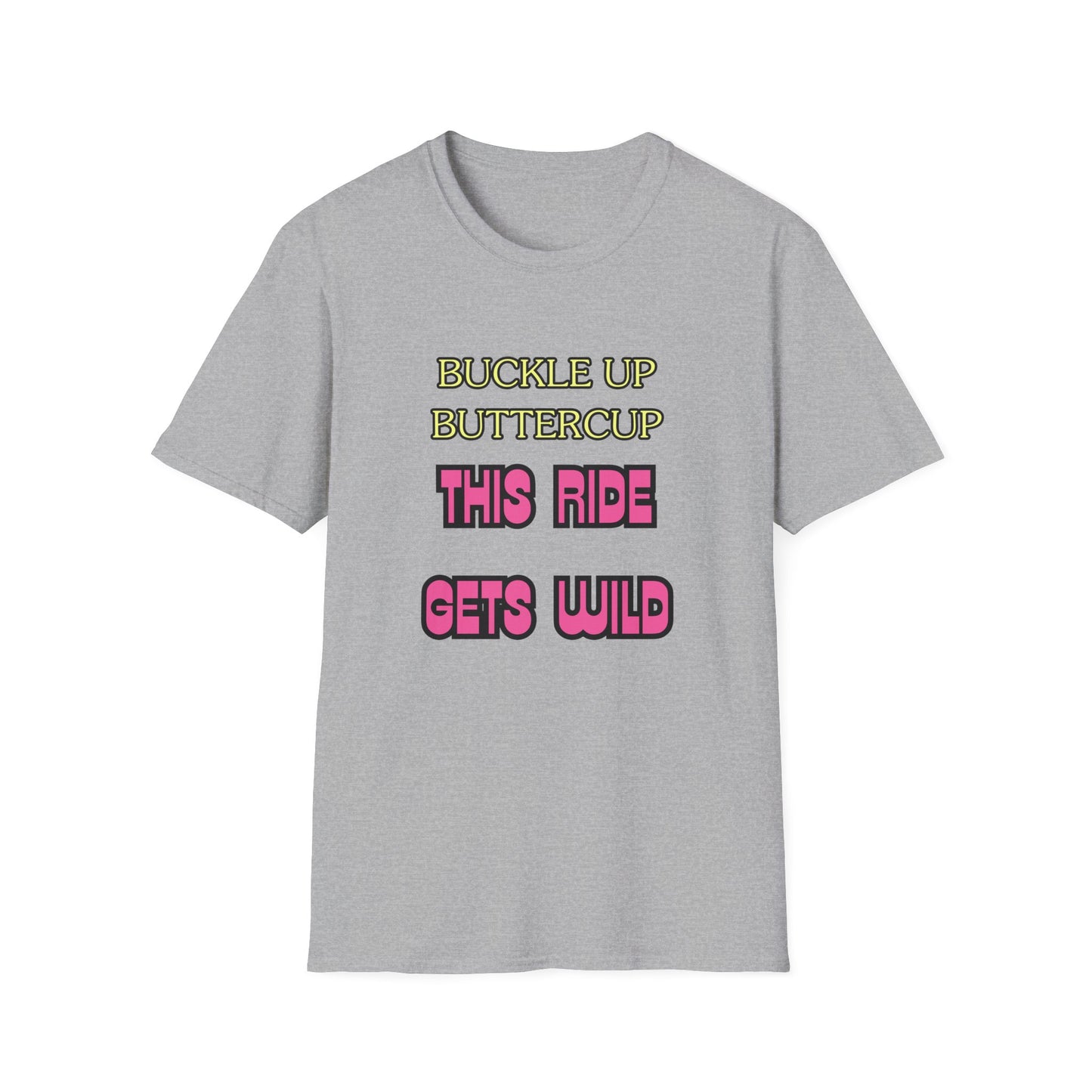 Unisex Softstyle T-Shirt "Buckle up, buttercup – this ride gets wild."