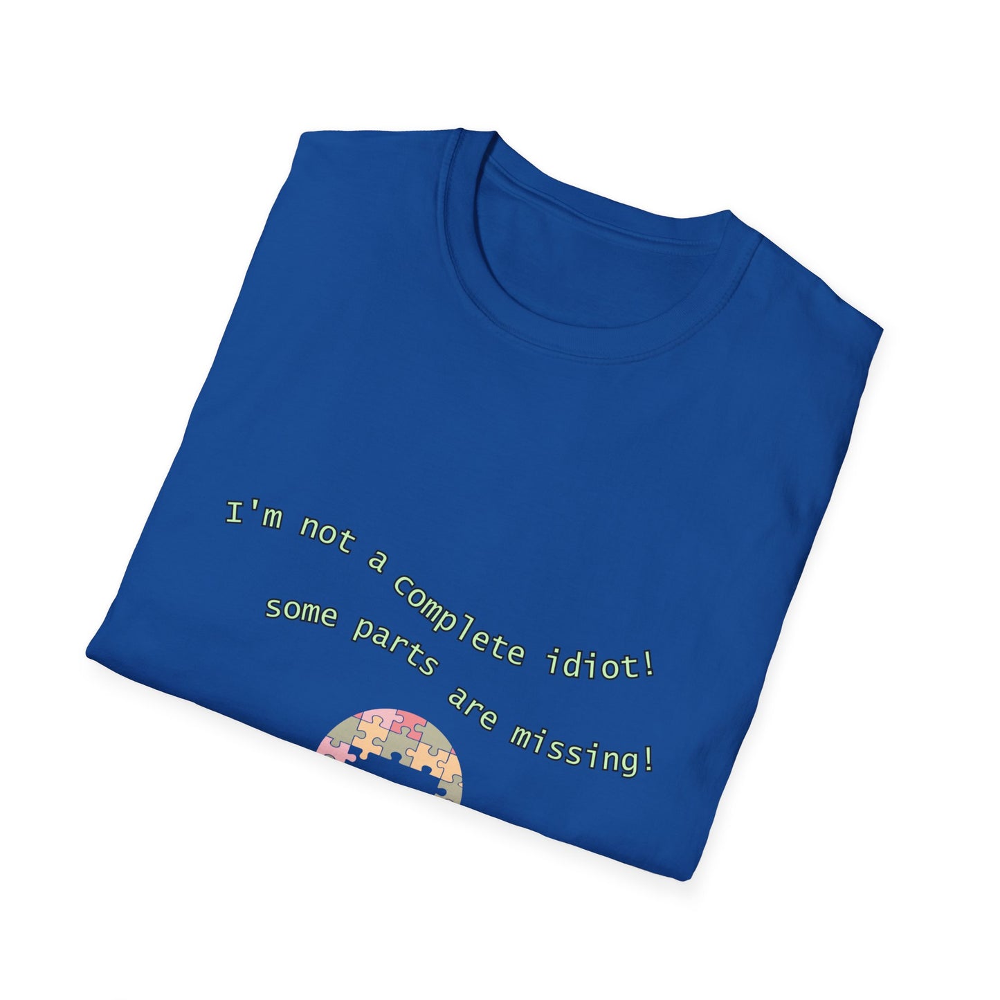 Unisex Softstyle T-Shirt "I'm not a complete idiot, some parts are missing."