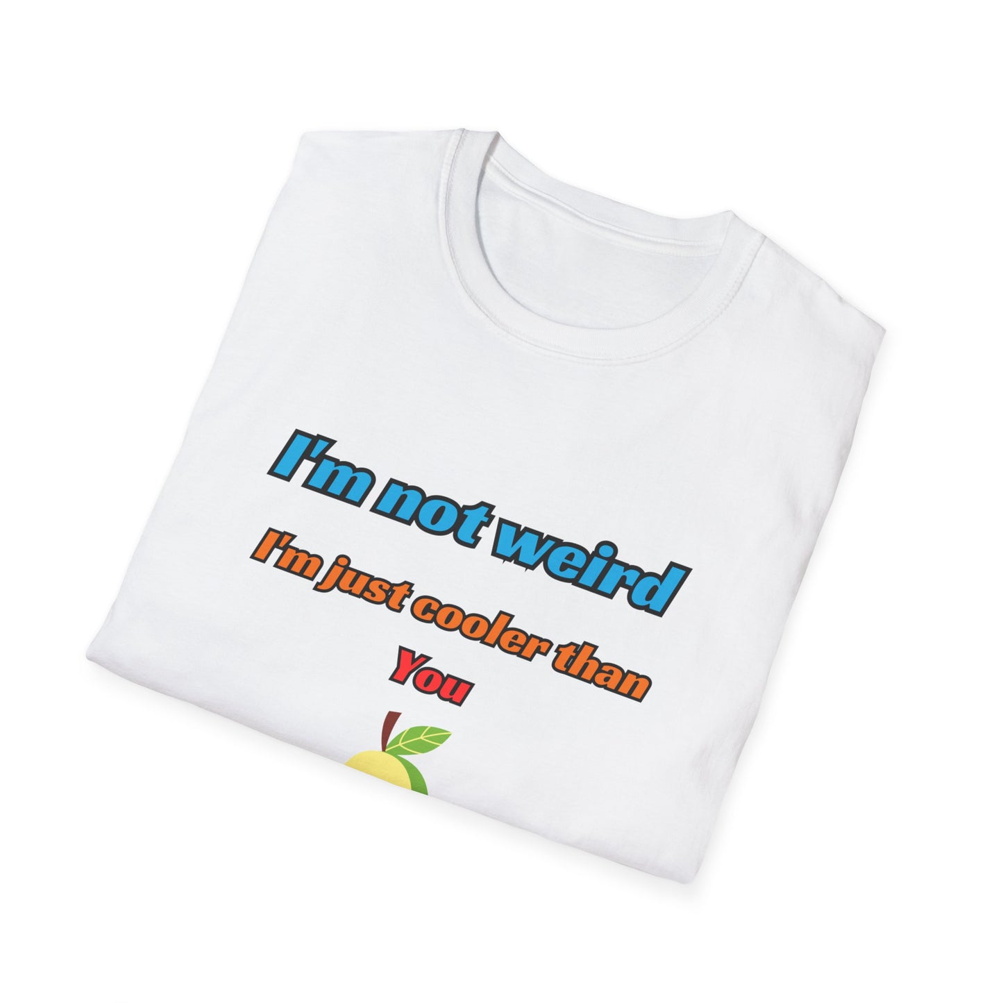 Unisex Softstyle T-Shirt "I'm not weird, I'm just cooler than you."