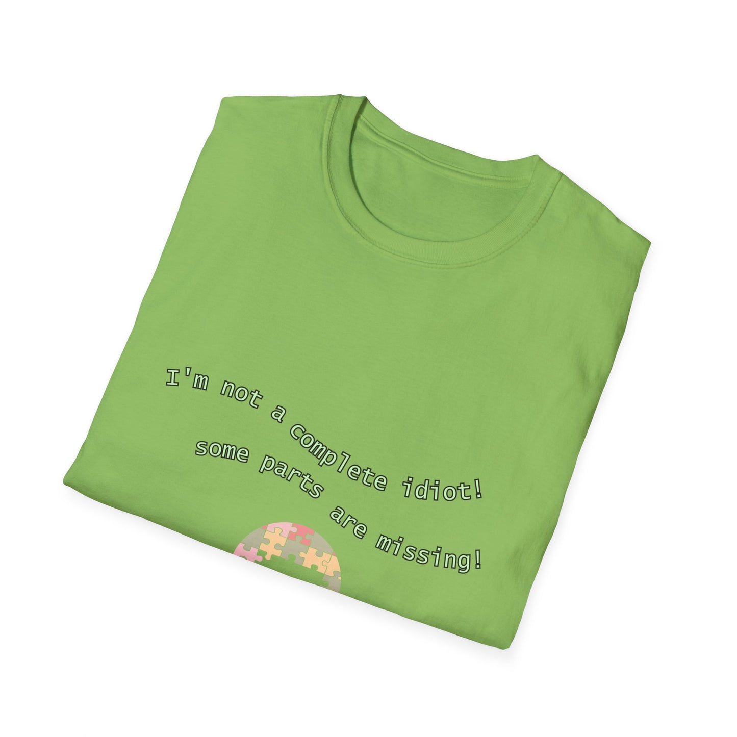 Unisex Softstyle T-Shirt "I'm not a complete idiot, some parts are missing."