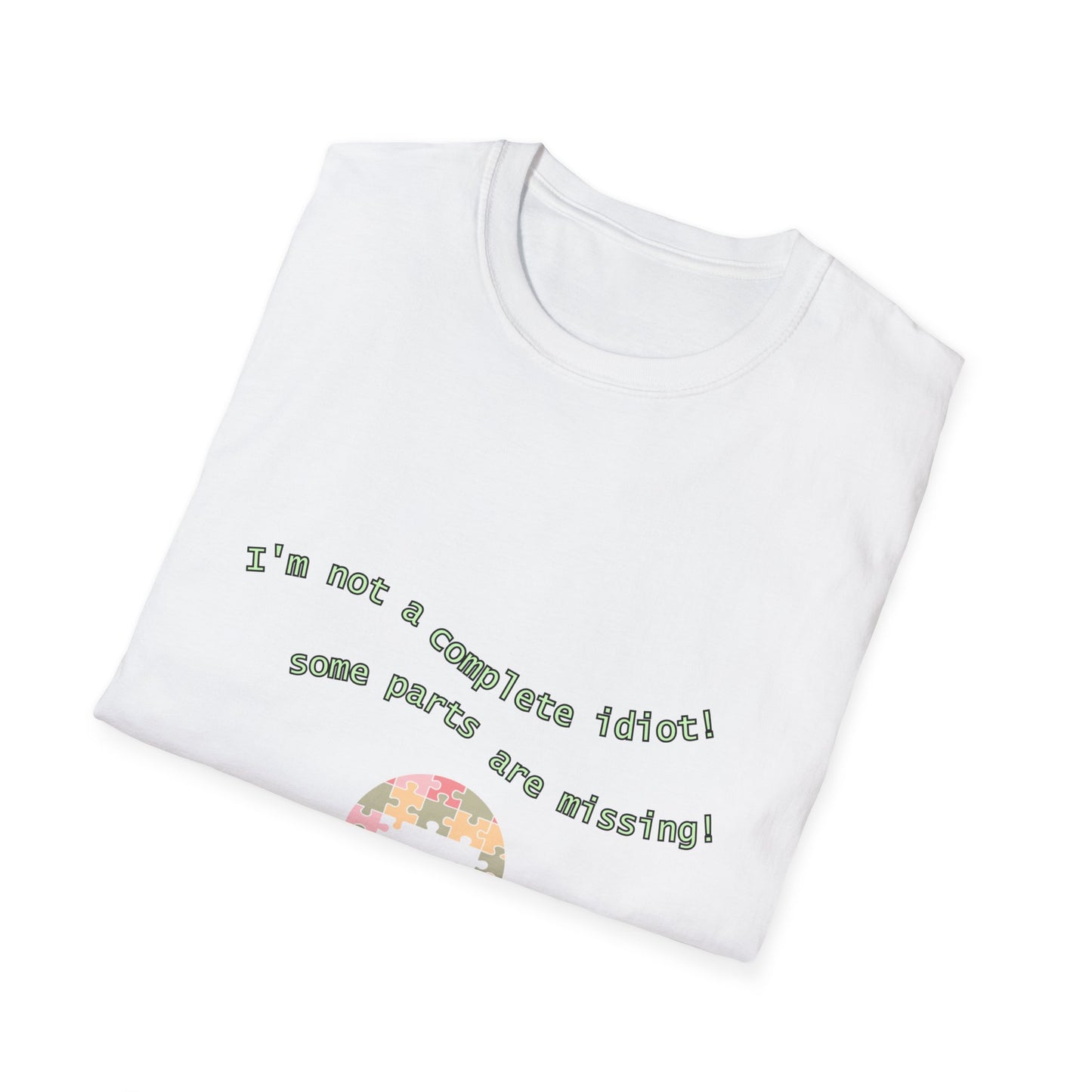 Unisex Softstyle T-Shirt "I'm not a complete idiot, some parts are missing."