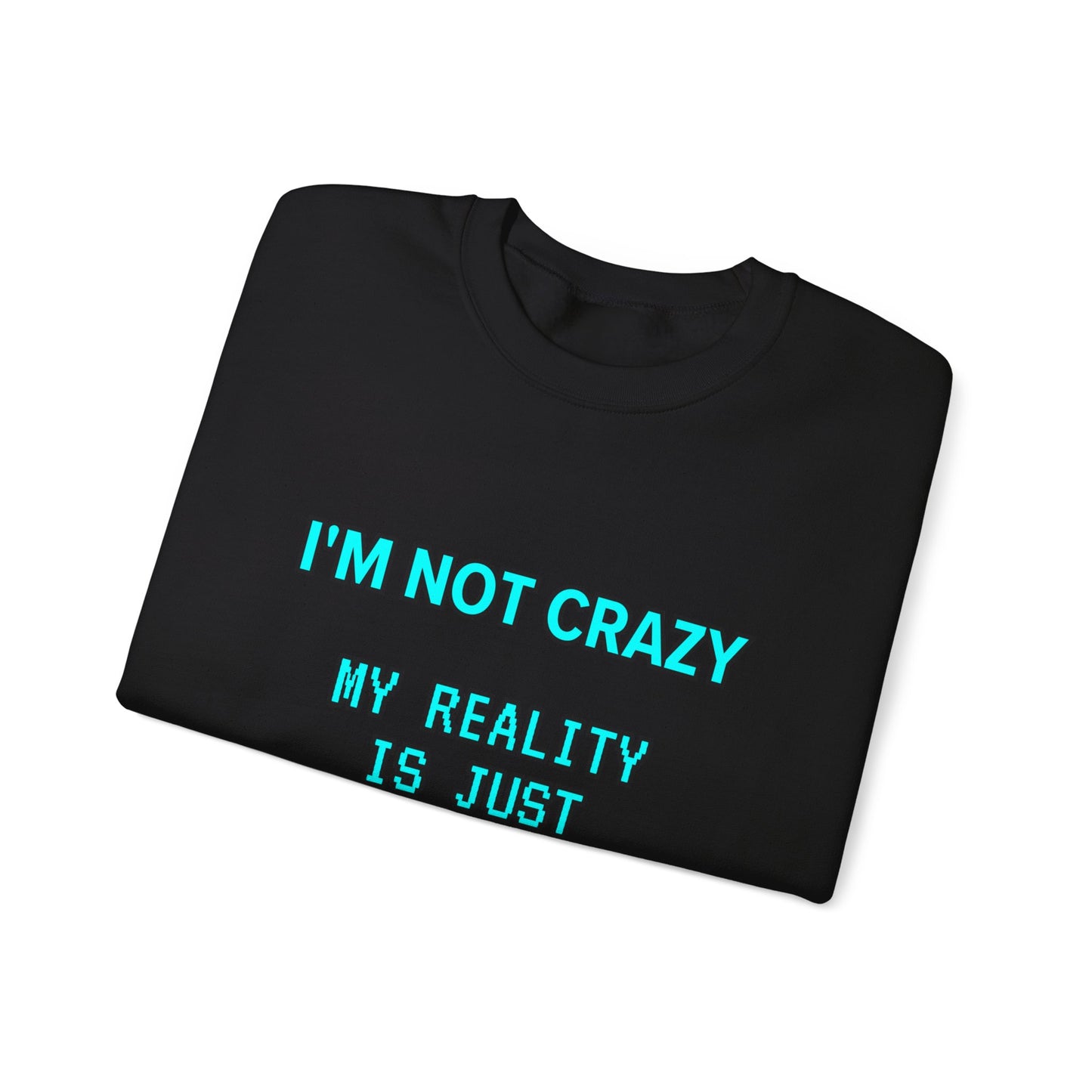 Unisex Heavy Blend™ Crewneck Sweatshirt "I'm not crazy, my reality is just different from yours."