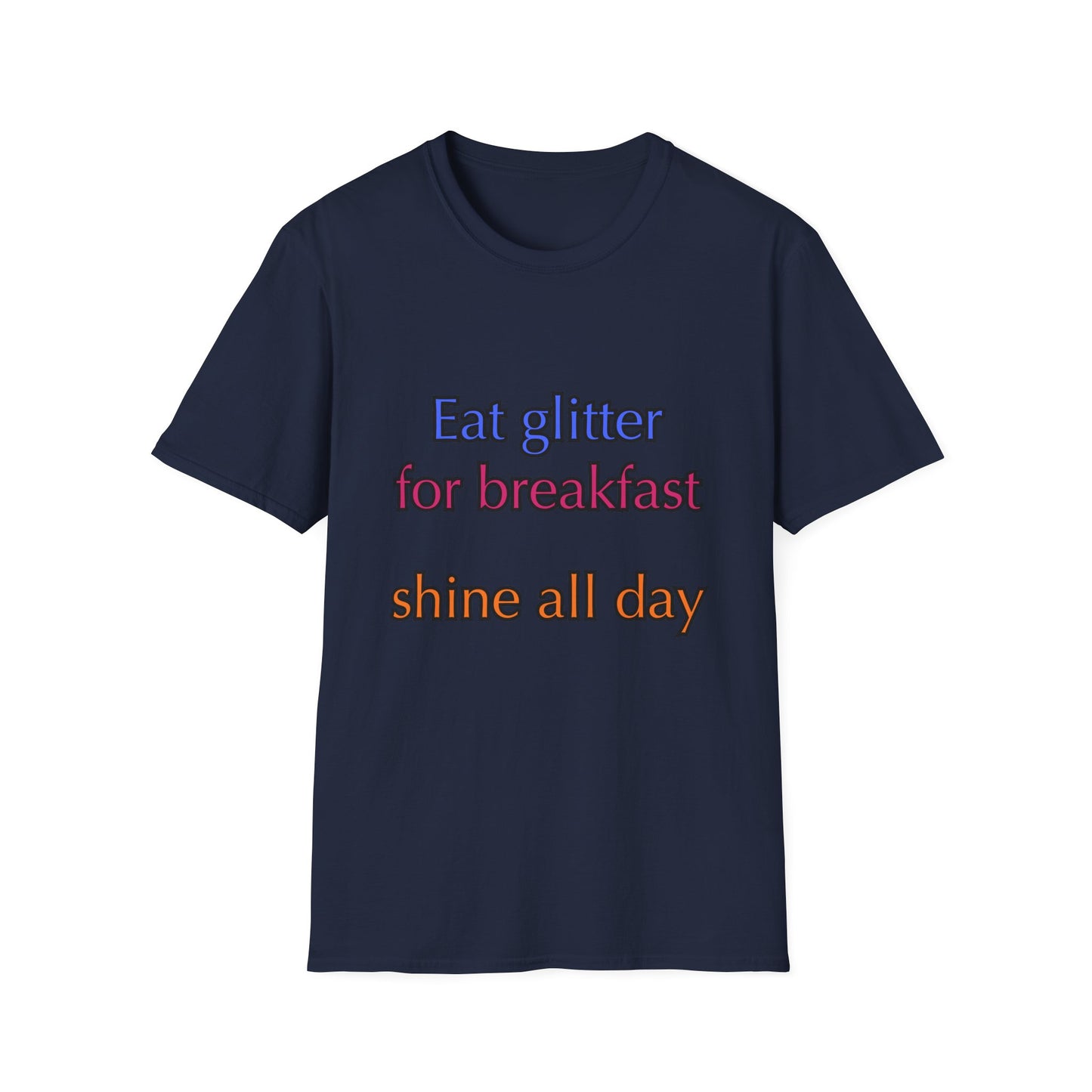 Unisex Softstyle T-Shirt "Eat glitter for breakfast and shine all day."