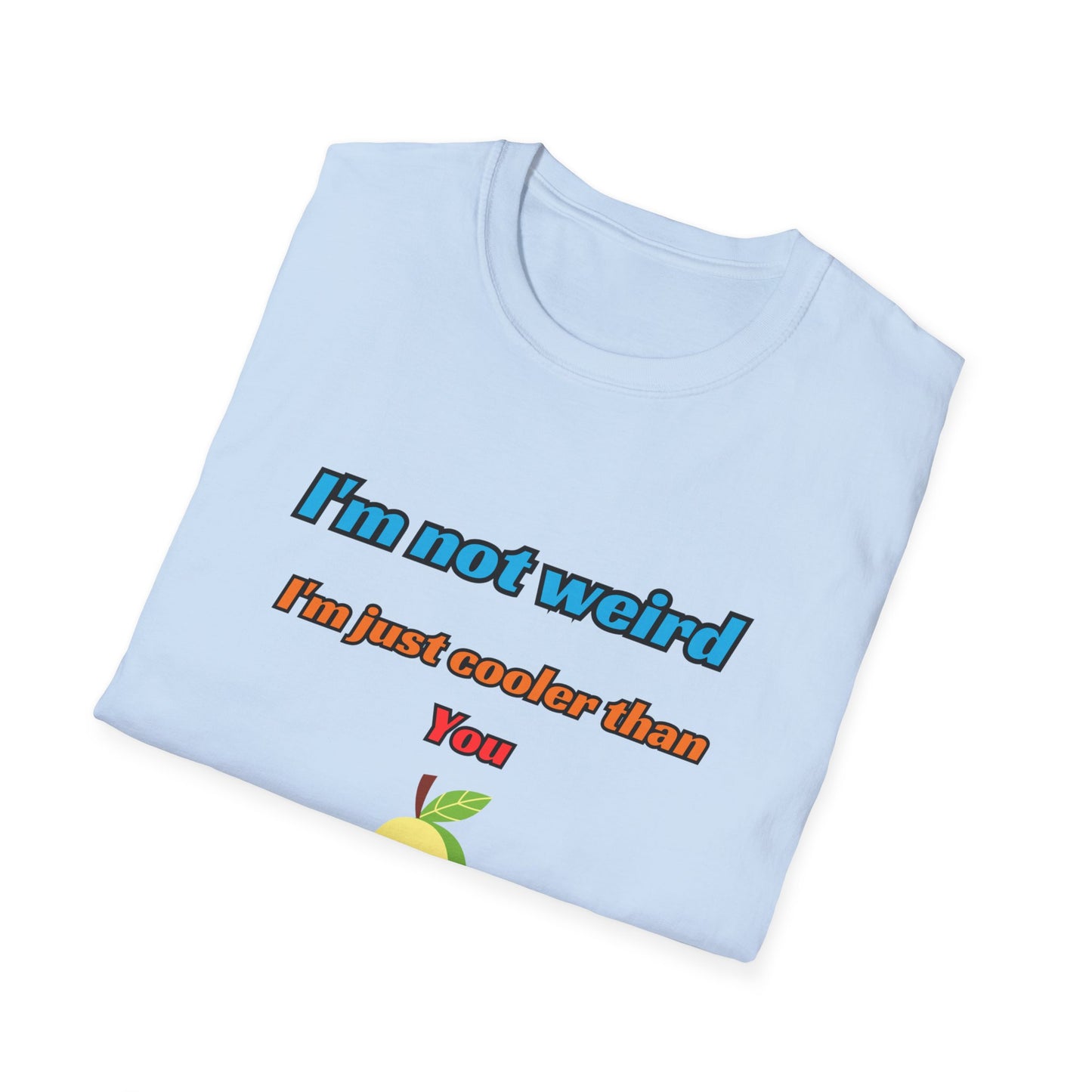 Unisex Softstyle T-Shirt "I'm not weird, I'm just cooler than you."