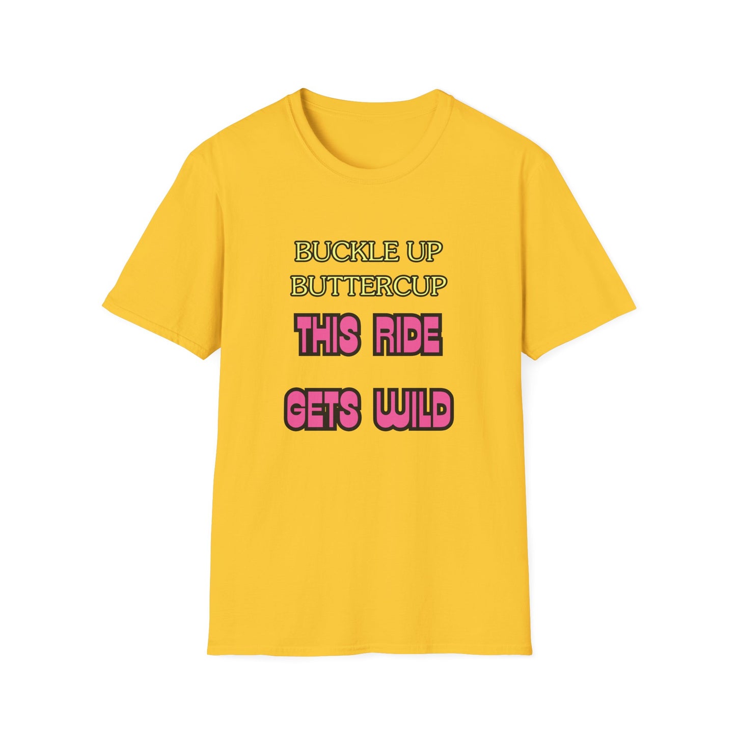 Unisex Softstyle T-Shirt "Buckle up, buttercup – this ride gets wild."