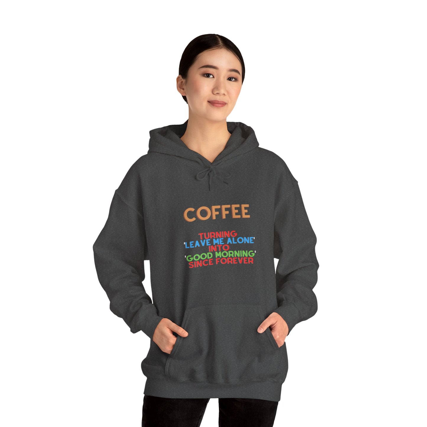 Unisex Heavy Blend™ Hooded Sweatshirt "Coffee: Turning 'leave me alone' into 'good morning' since forever."