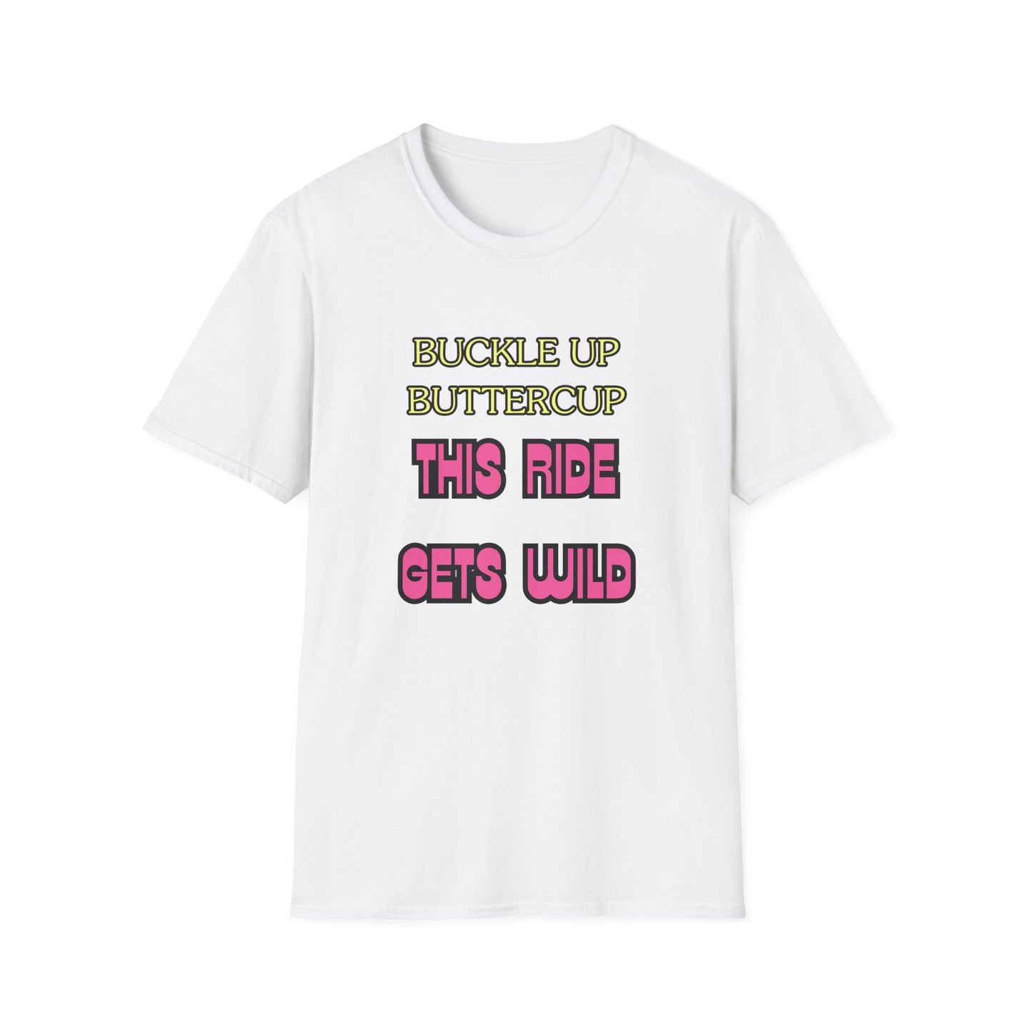 Unisex Softstyle T-Shirt "Buckle up, buttercup – this ride gets wild."