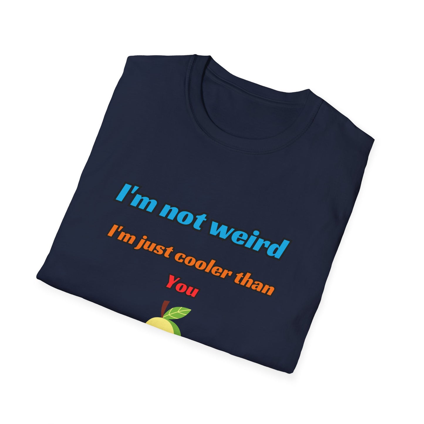 Unisex Softstyle T-Shirt "I'm not weird, I'm just cooler than you."