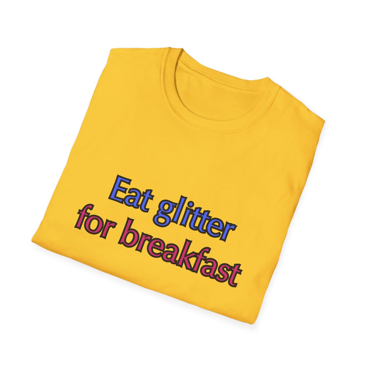 Unisex Softstyle T-Shirt "Eat glitter for breakfast and shine all day."