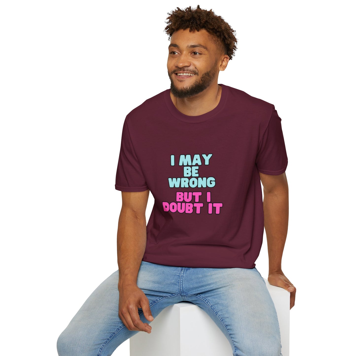 Unisex Softstyle T-Shirt "I may be wrong, but I doubt it."