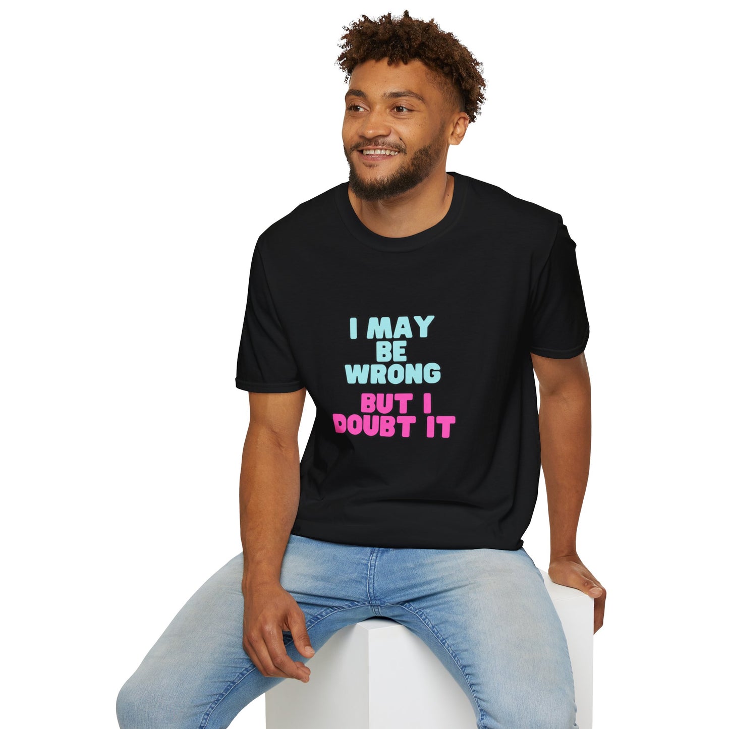 Unisex Softstyle T-Shirt "I may be wrong, but I doubt it."