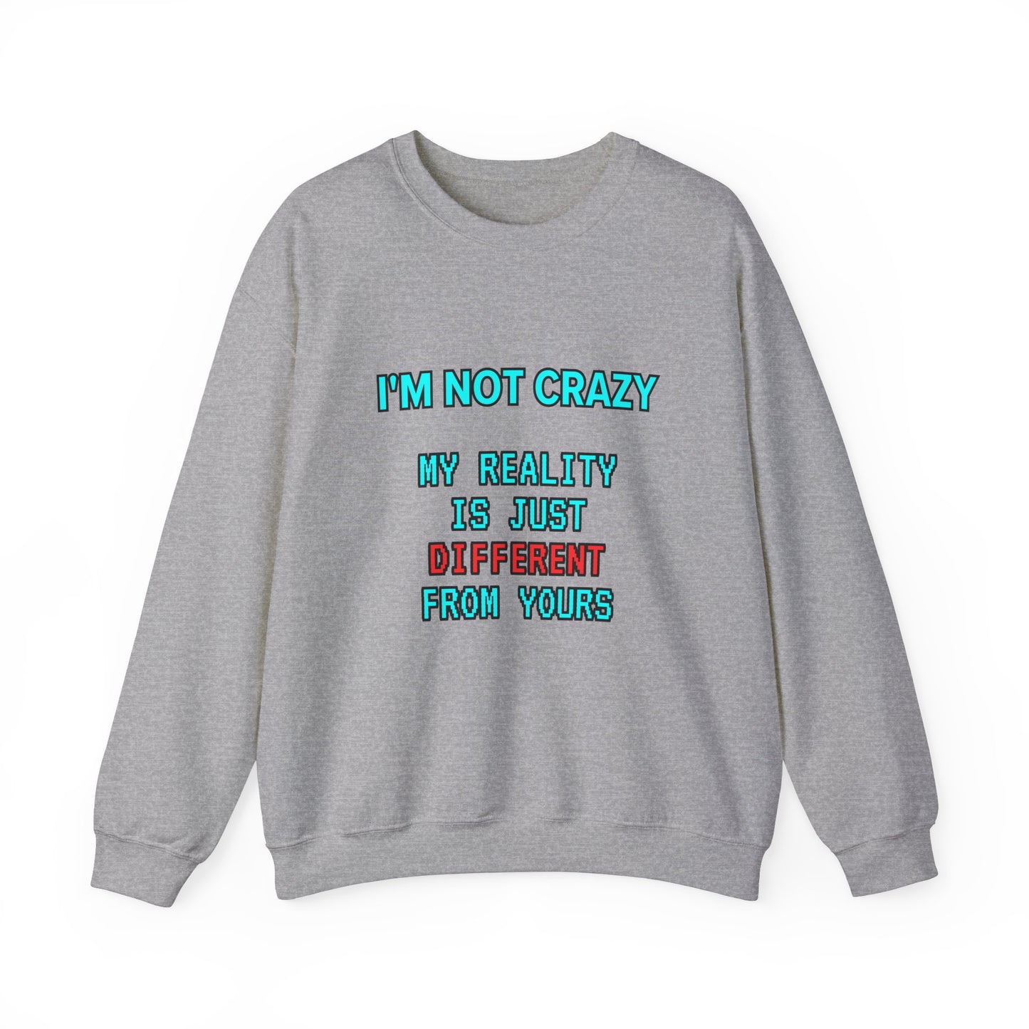 Unisex Heavy Blend™ Crewneck Sweatshirt "I'm not crazy, my reality is just different from yours."