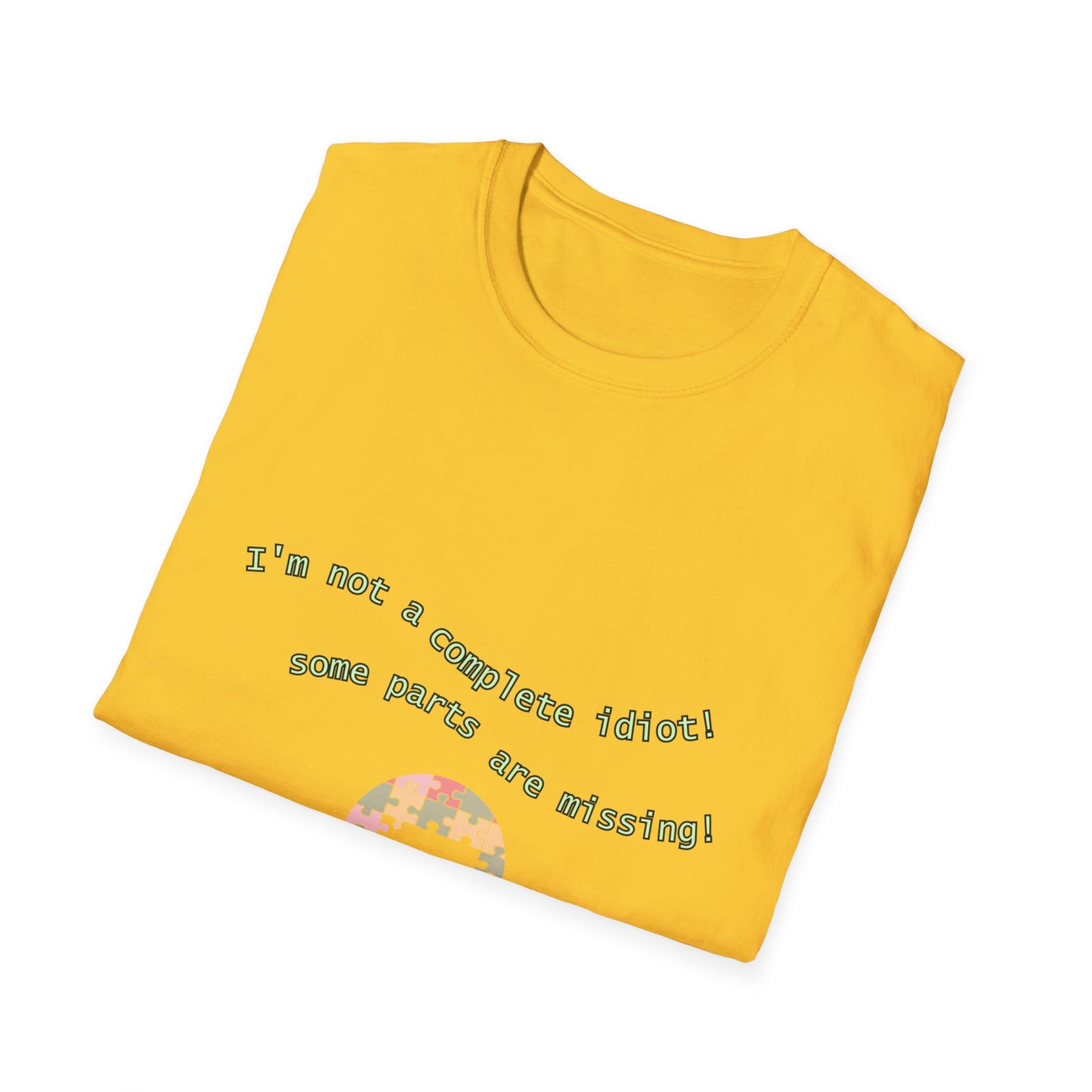 Unisex Softstyle T-Shirt "I'm not a complete idiot, some parts are missing."