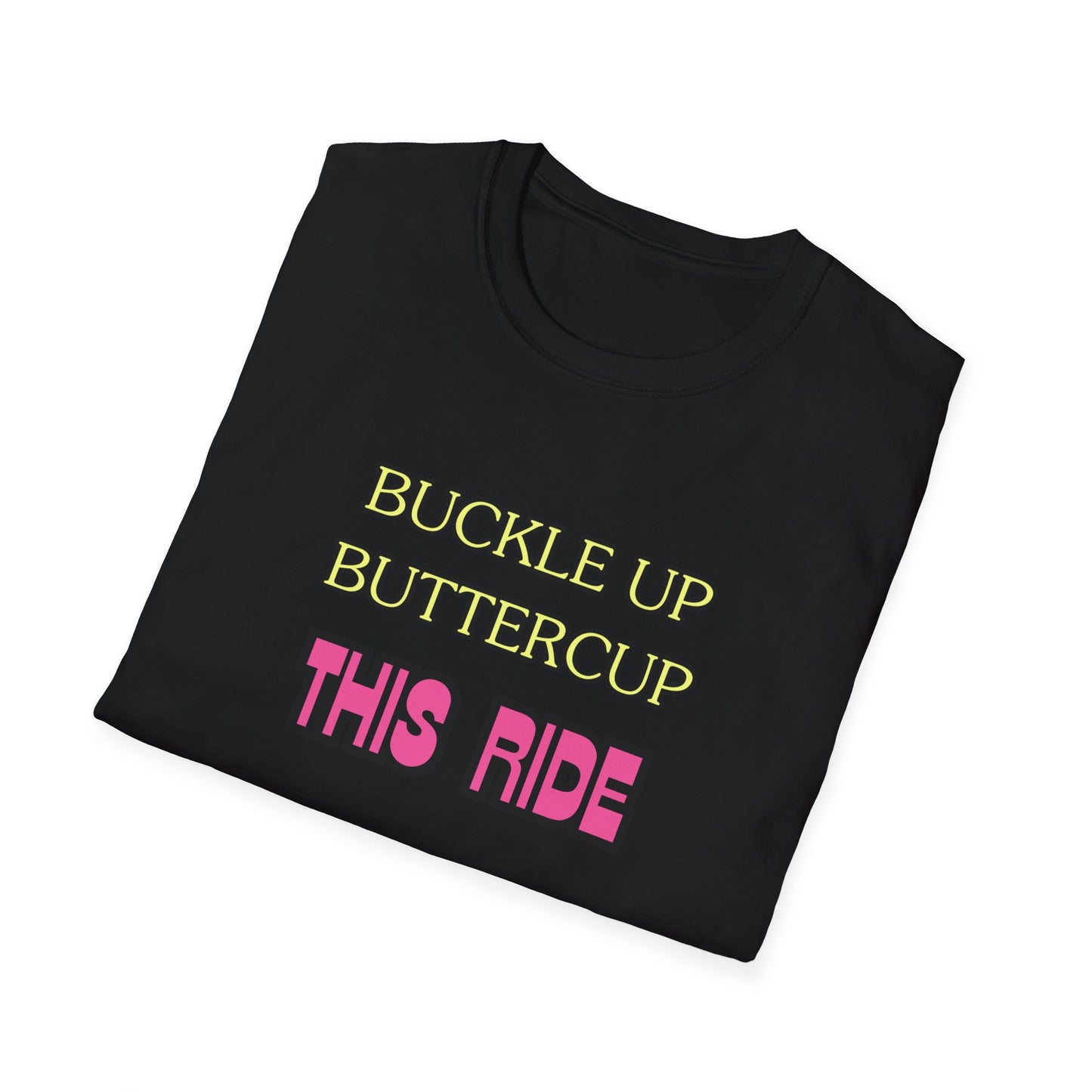 Unisex Softstyle T-Shirt "Buckle up, buttercup – this ride gets wild."