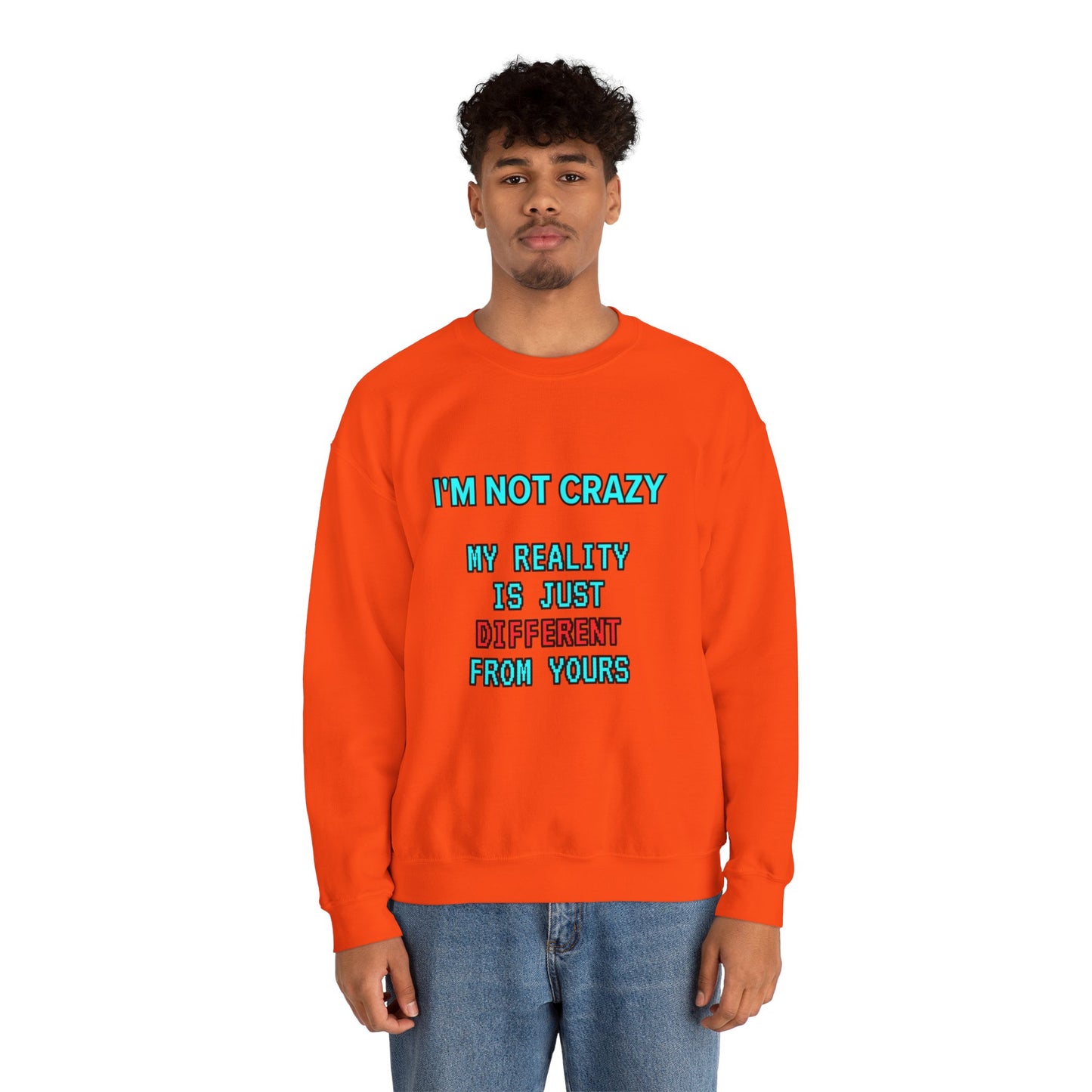 Unisex Heavy Blend™ Crewneck Sweatshirt "I'm not crazy, my reality is just different from yours."