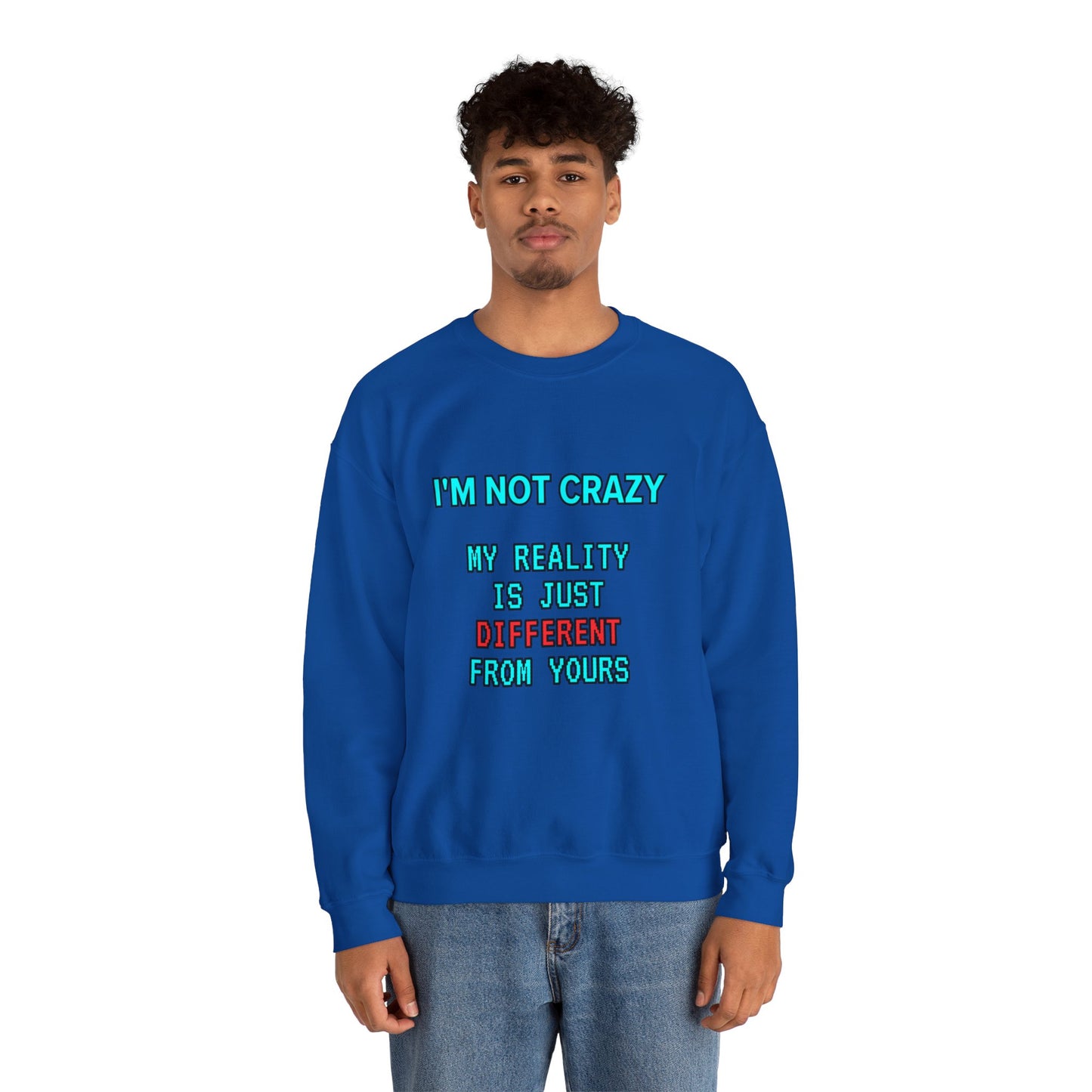 Unisex Heavy Blend™ Crewneck Sweatshirt "I'm not crazy, my reality is just different from yours."