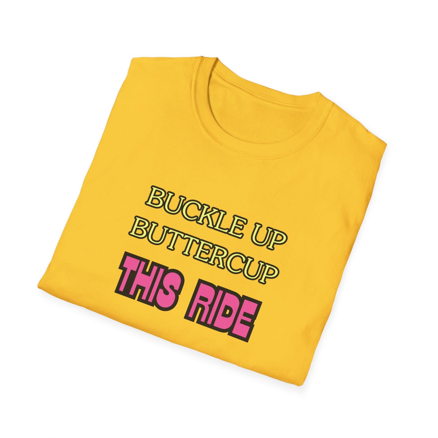 Unisex Softstyle T-Shirt "Buckle up, buttercup – this ride gets wild."