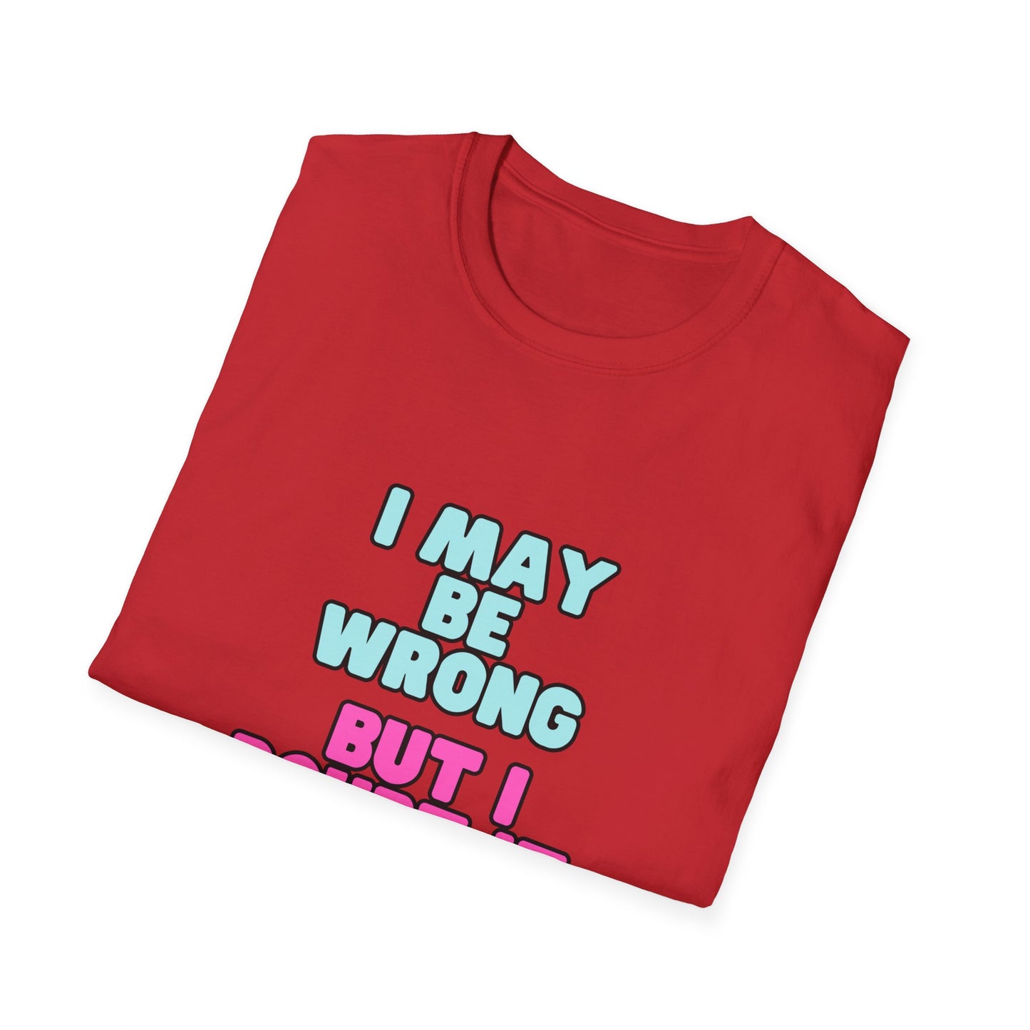 Unisex Softstyle T-Shirt "I may be wrong, but I doubt it."