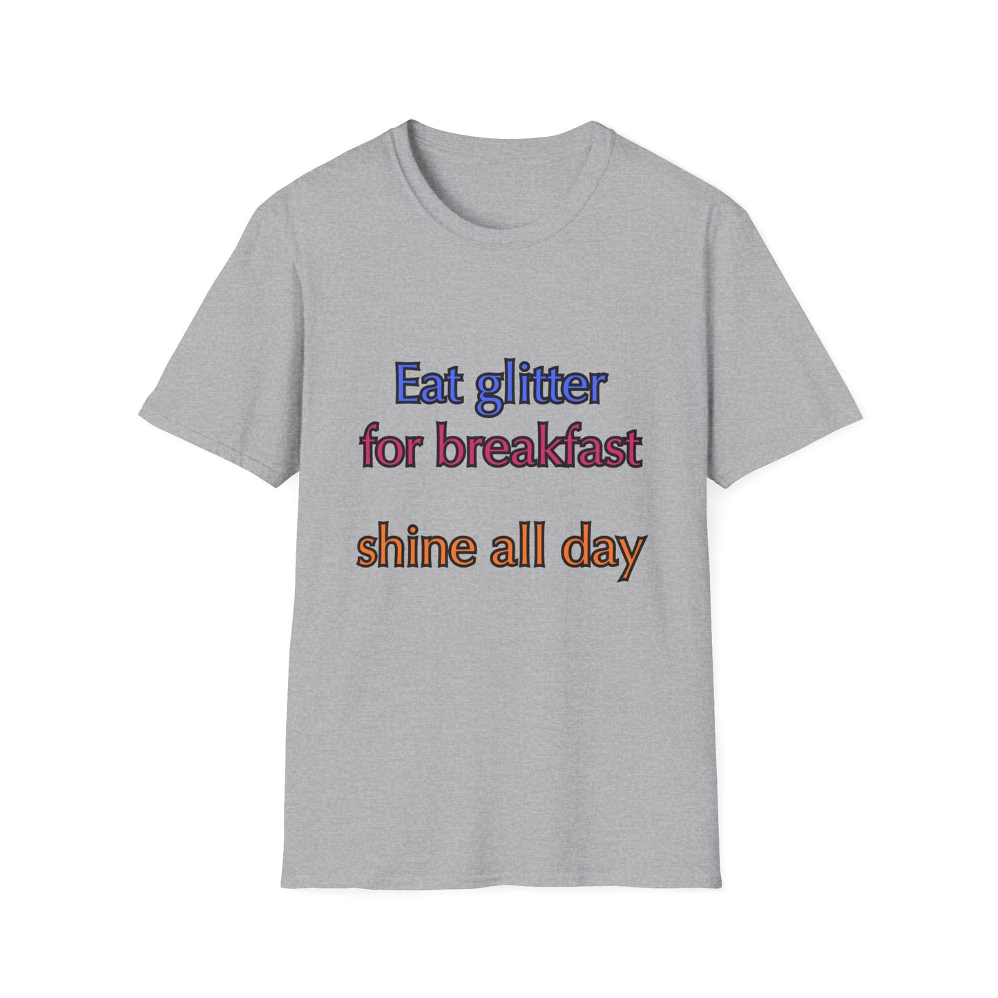 Unisex Softstyle T-Shirt "Eat glitter for breakfast and shine all day."