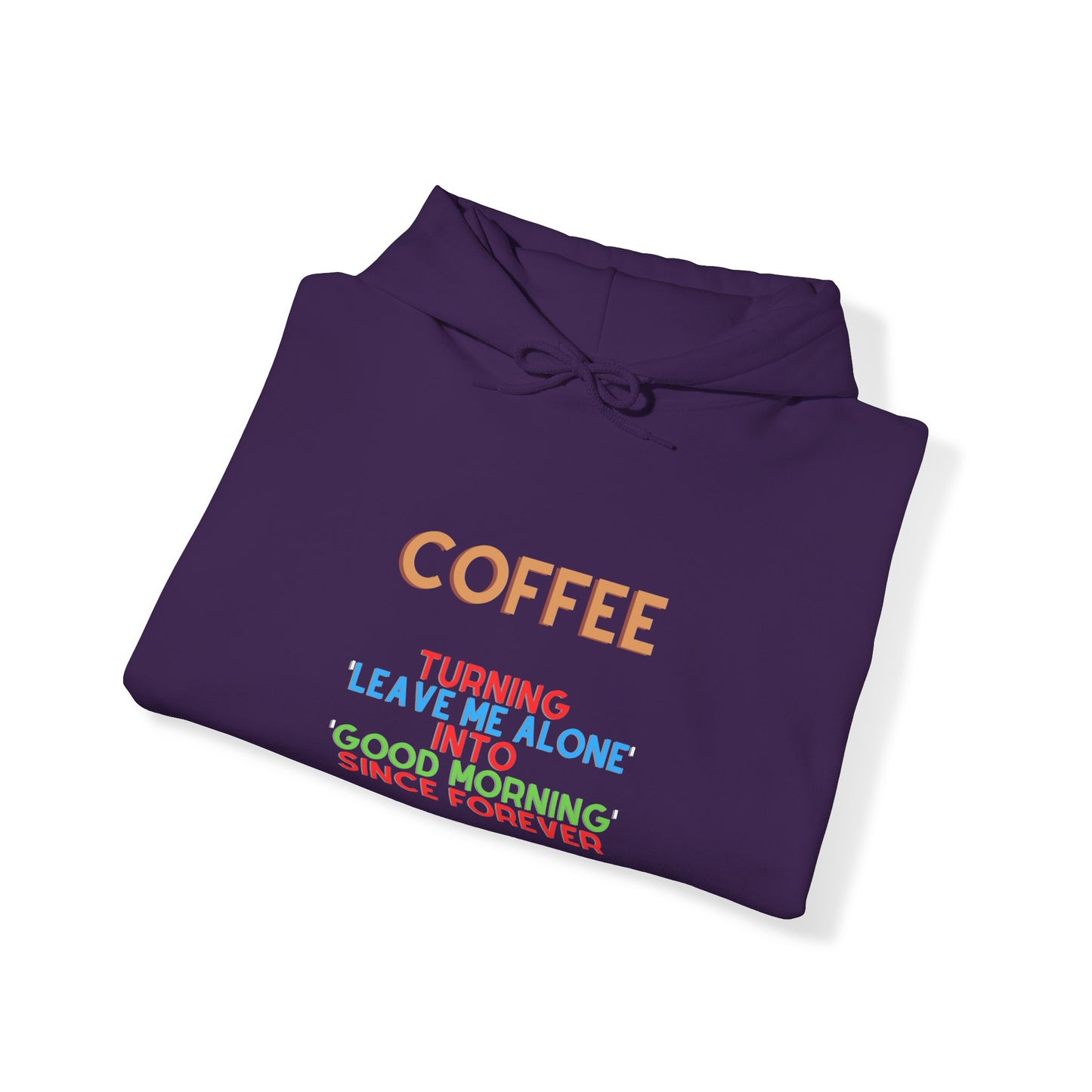 Unisex Heavy Blend™ Hooded Sweatshirt "Coffee: Turning 'leave me alone' into 'good morning' since forever."