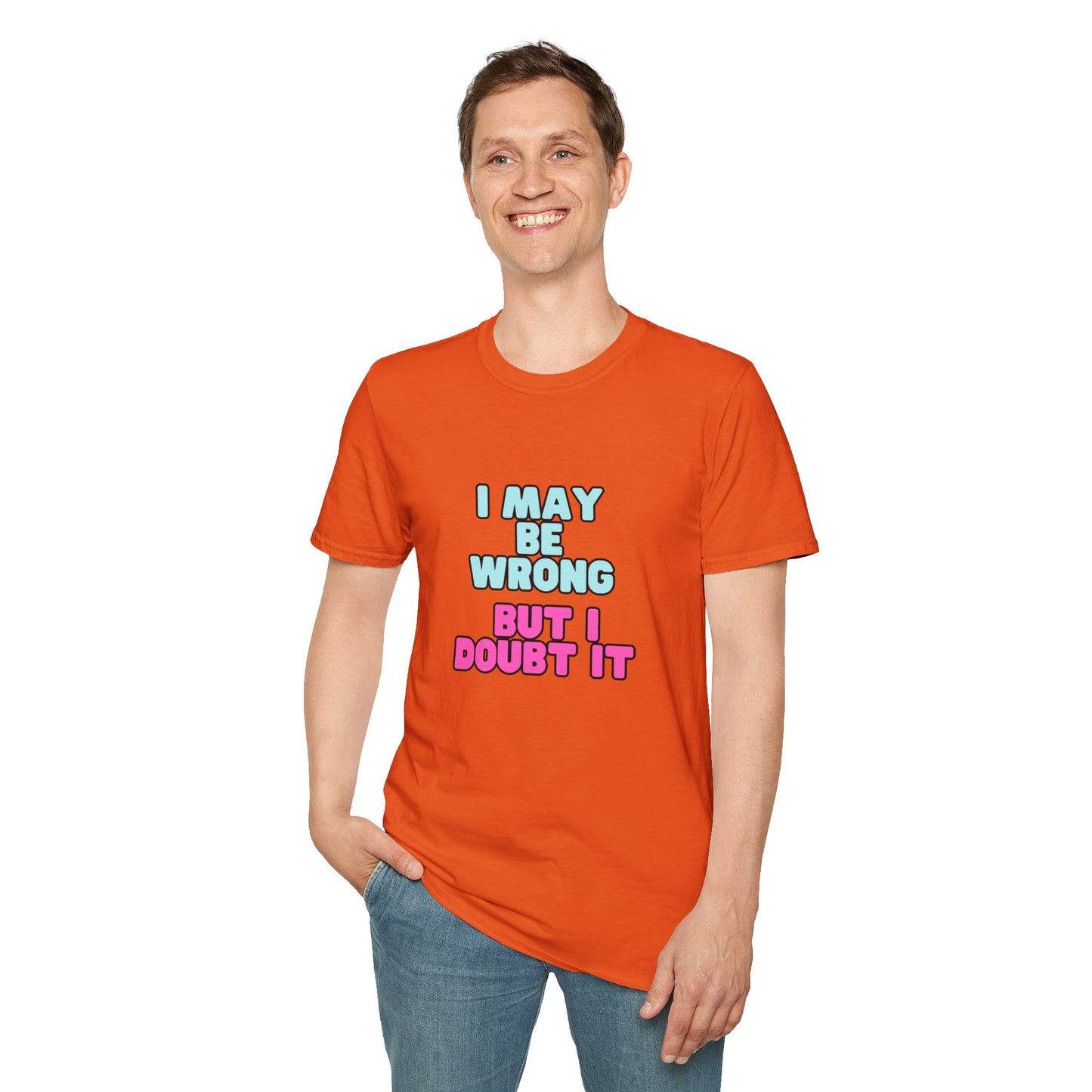 Unisex Softstyle T-Shirt "I may be wrong, but I doubt it."