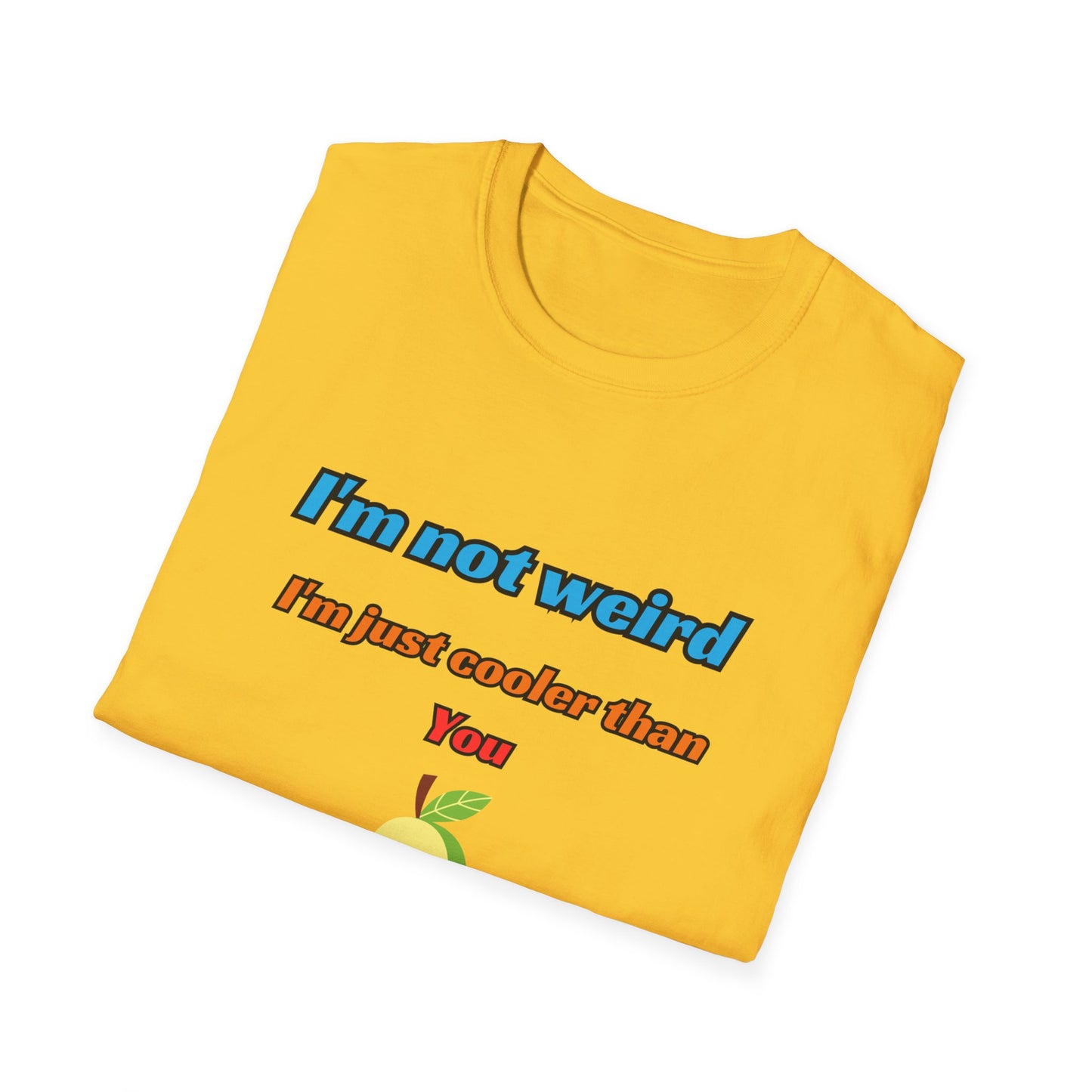 Unisex Softstyle T-Shirt "I'm not weird, I'm just cooler than you."