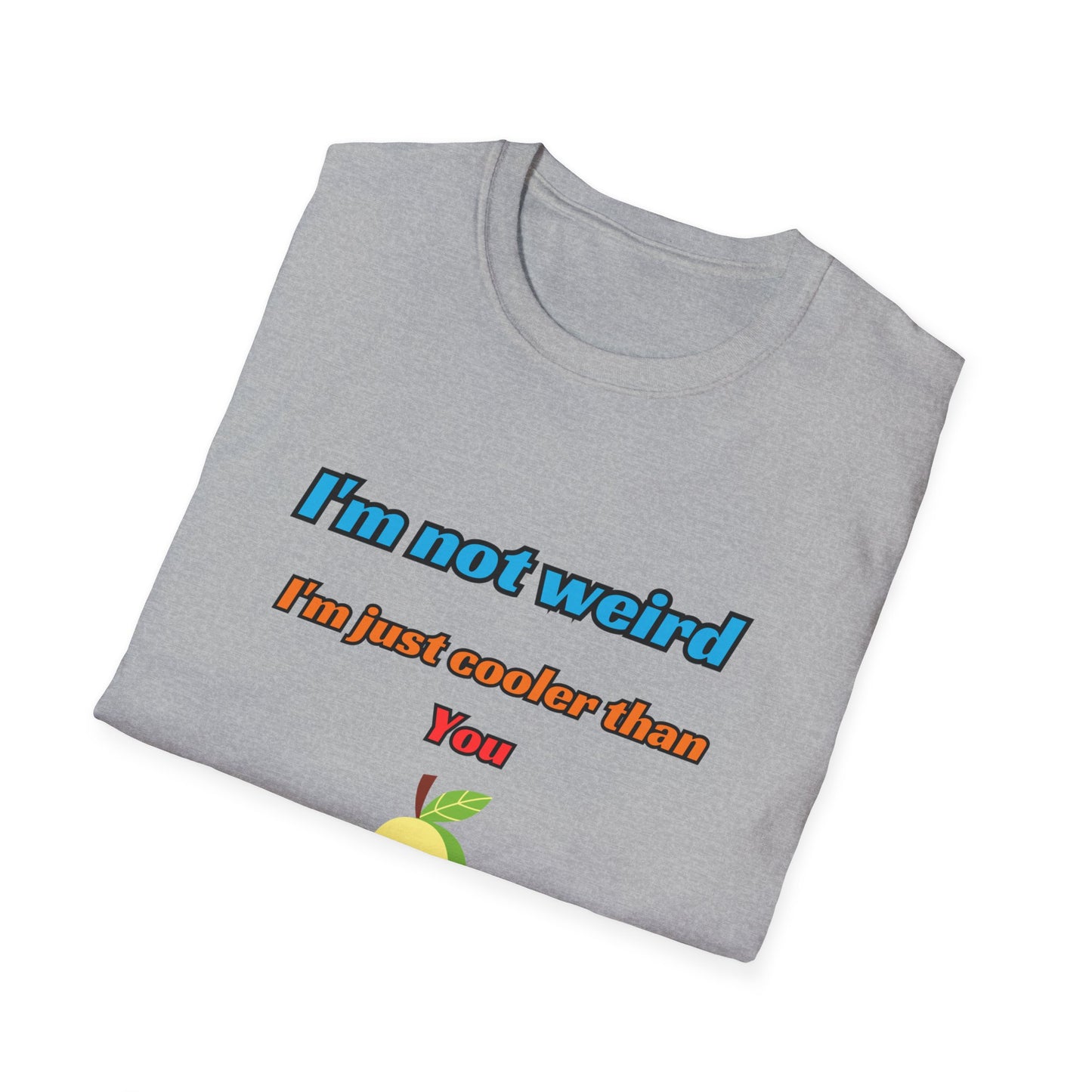 Unisex Softstyle T-Shirt "I'm not weird, I'm just cooler than you."