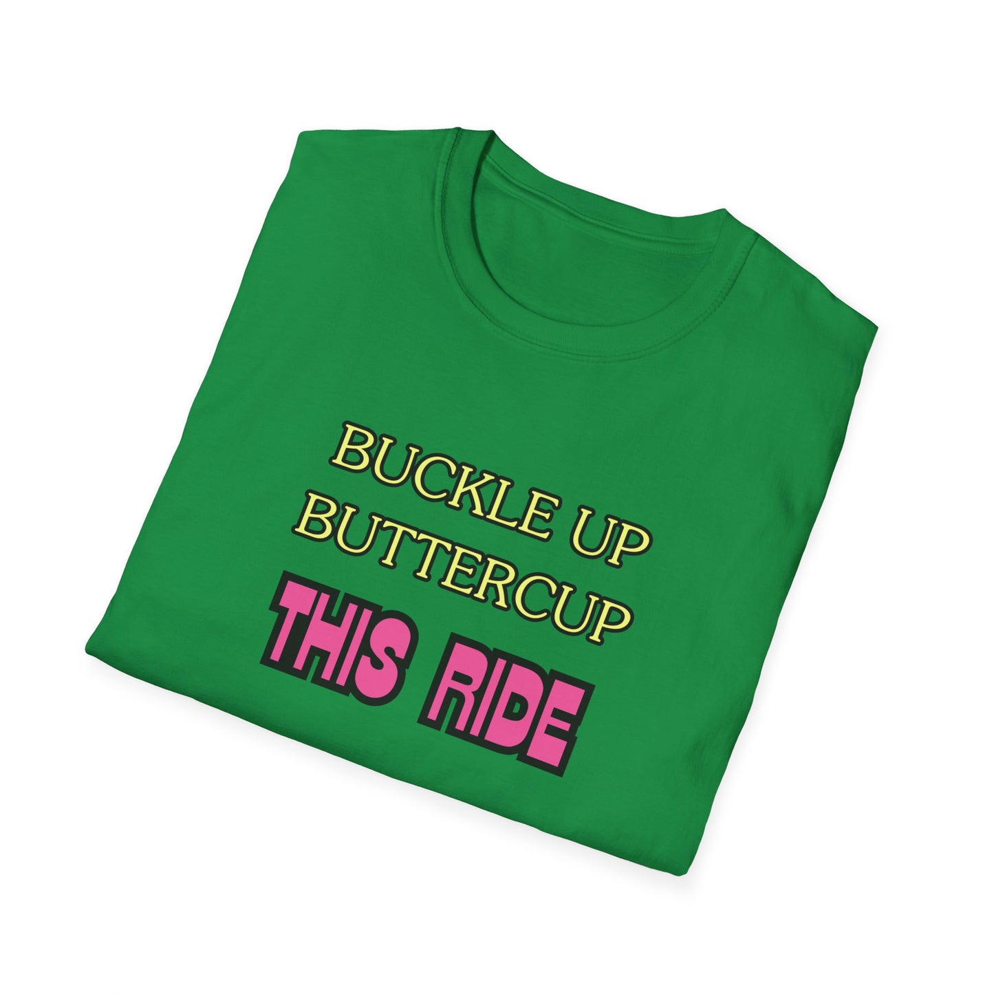 Unisex Softstyle T-Shirt "Buckle up, buttercup – this ride gets wild."